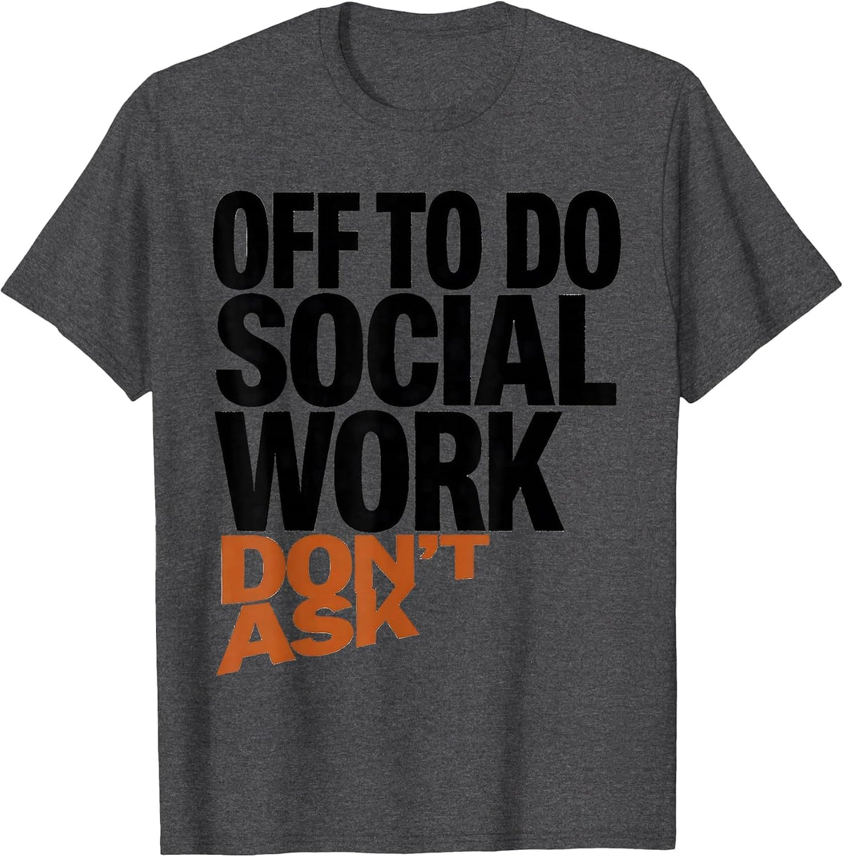 Men's Off To Do Social Work Don't Ask Funny Social Worker Humor T-Shirt - Dark Heather Grey