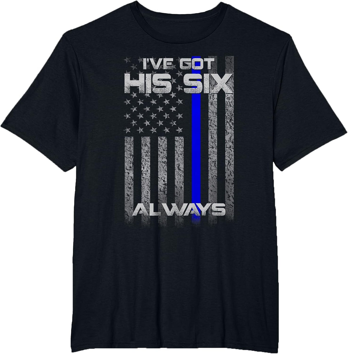 I've Got His Six Police Thin Blue Lines Flag T-Shirt - Black