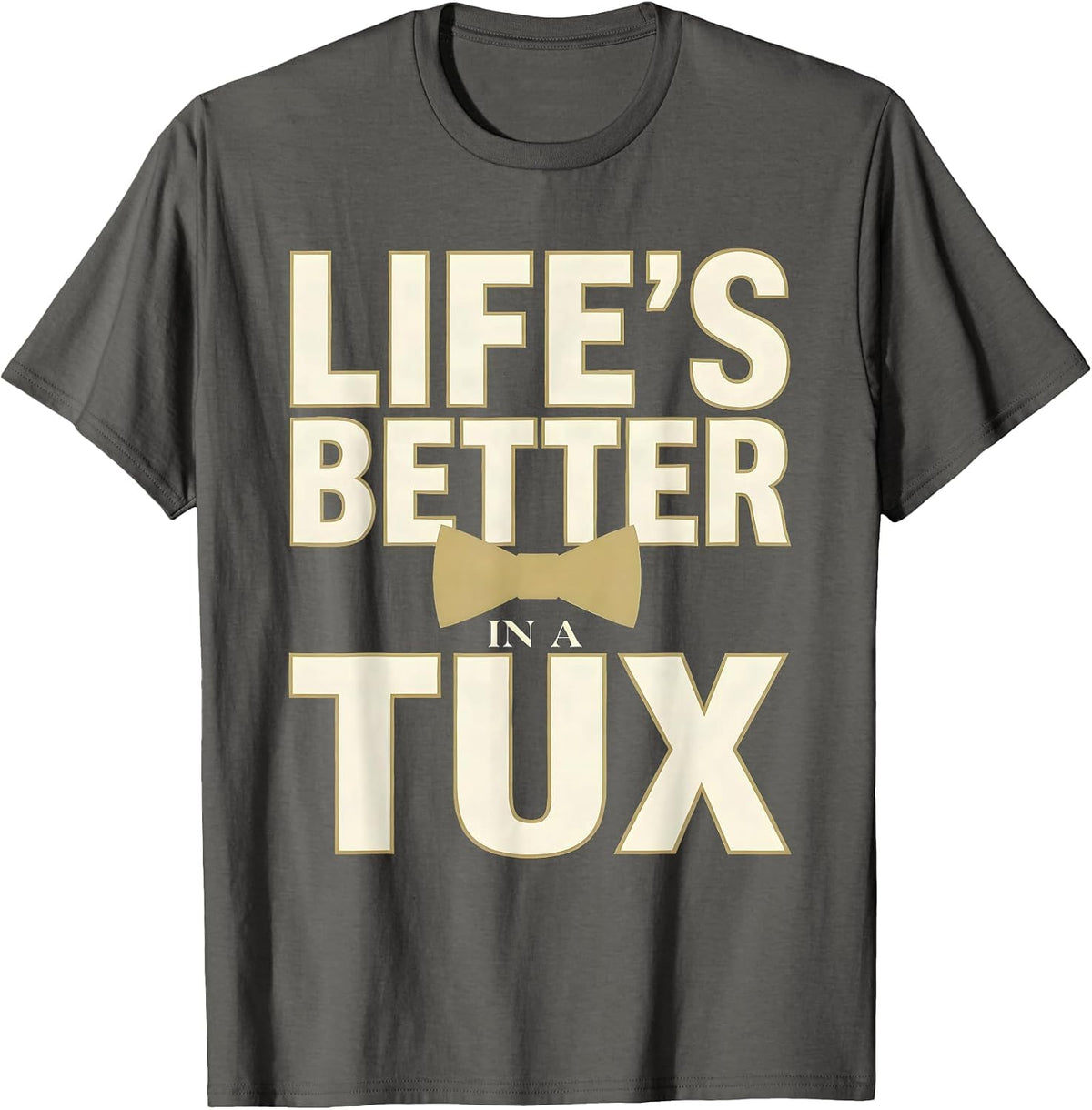 Life's Better in a Tux Tuxedo Design T-Shirt - Asphalt Grey