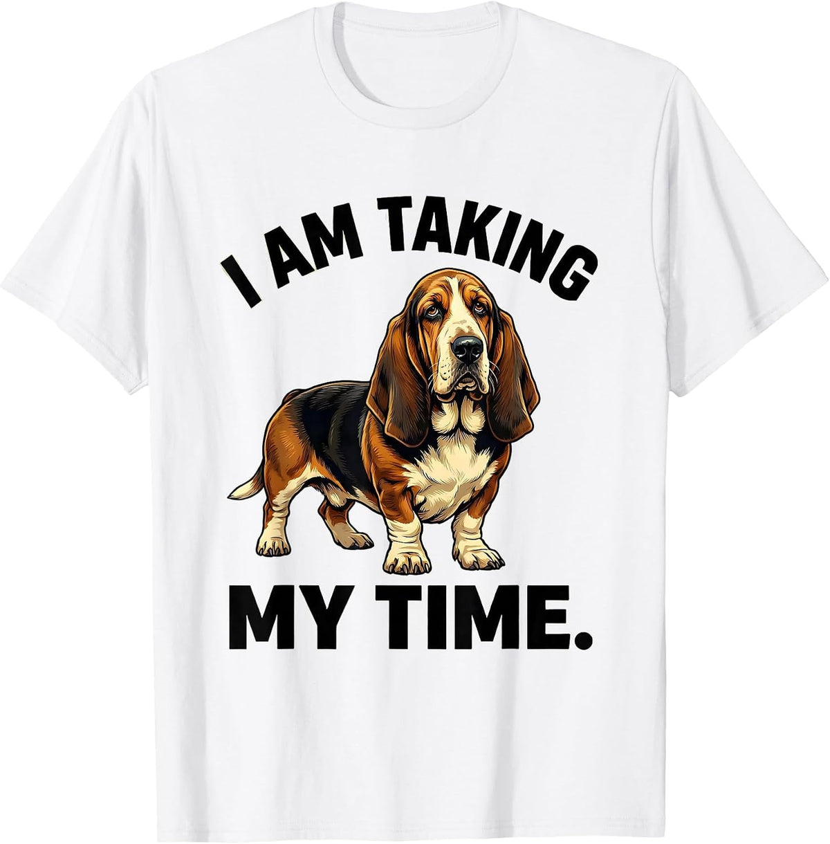 Men's I Am Taking My Time Funny Basset Hound Dad Dog Lover Gift T-Shirt - White