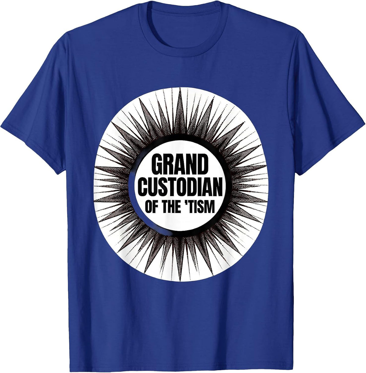 Men's Grand Custodian Of The Tism Funny Autism Meme Humor T-Shirt - Royal Blue