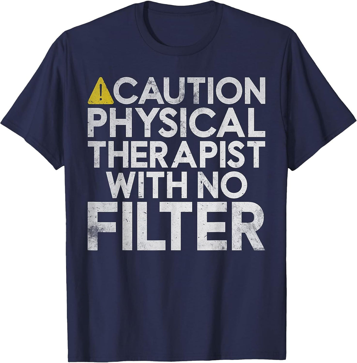 Caution Physical Therapist with no Filter Physical Therapist T-Shirt - Navy Blue