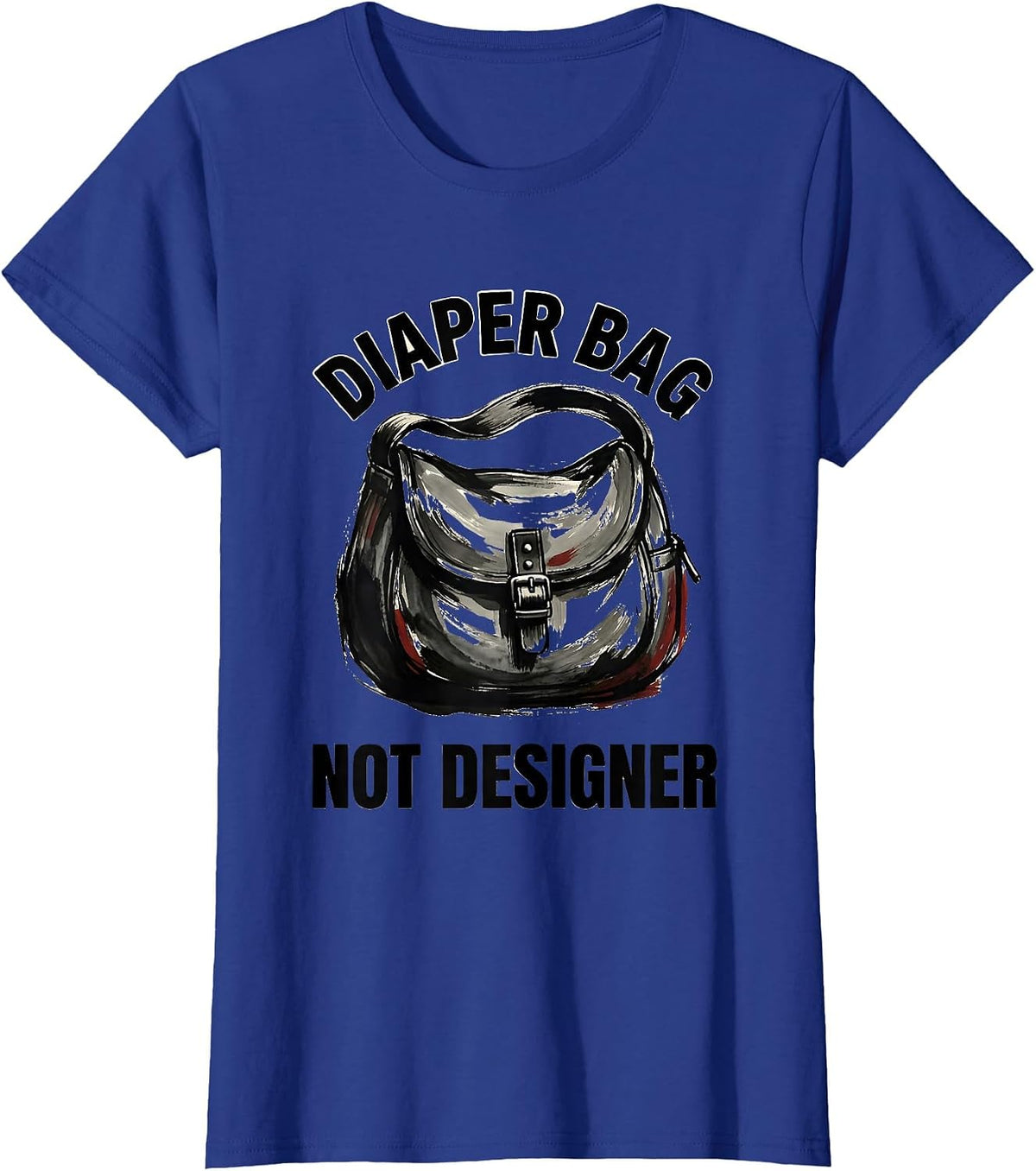 Women's Diaper Bag Not Designer Funny New Parent Design T-Shirt - Royal Blue