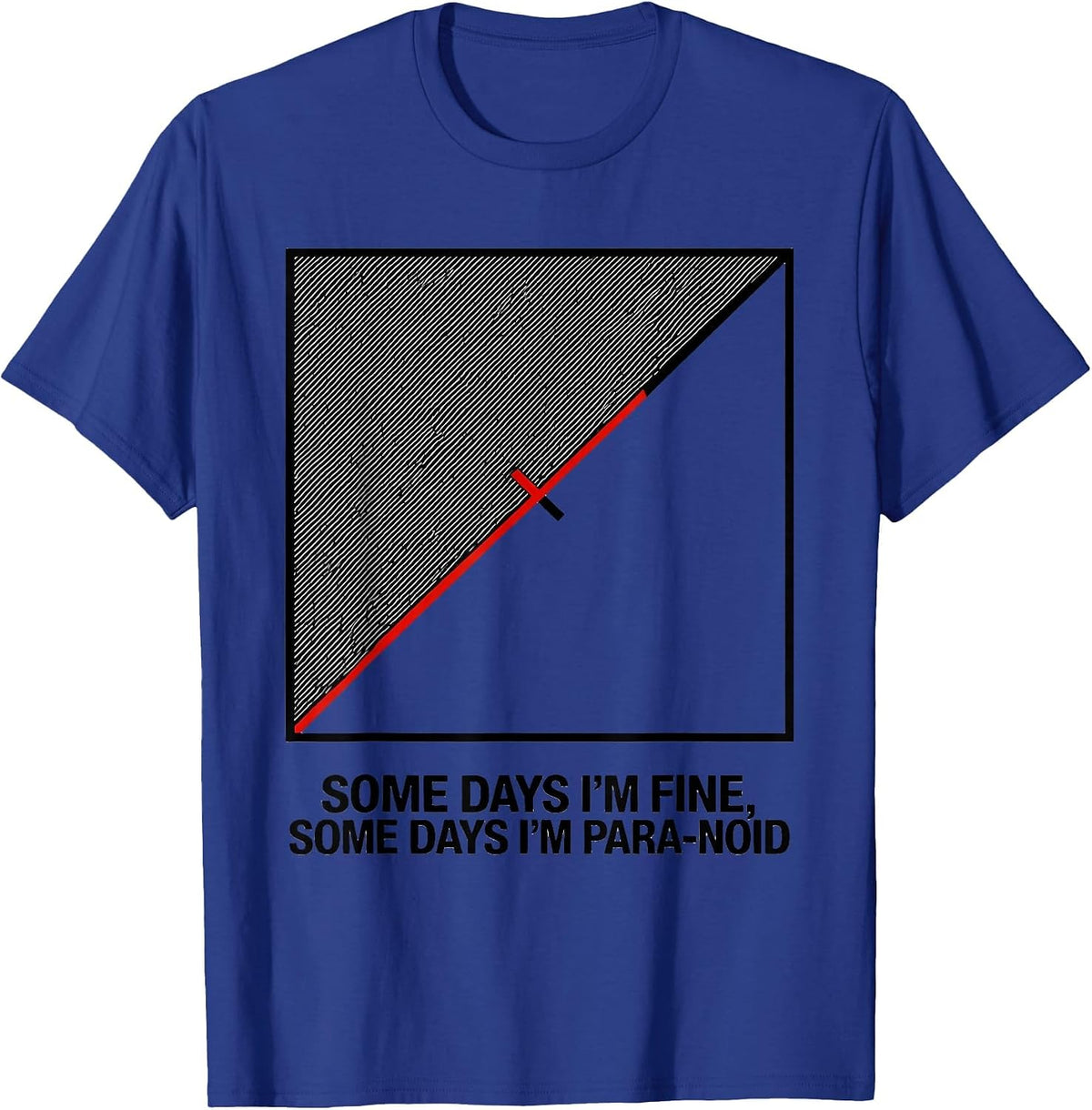 Men's Some Days I'm Fine, Some Days I'm Para-Noid Funny T-Shirt - Royal Blue