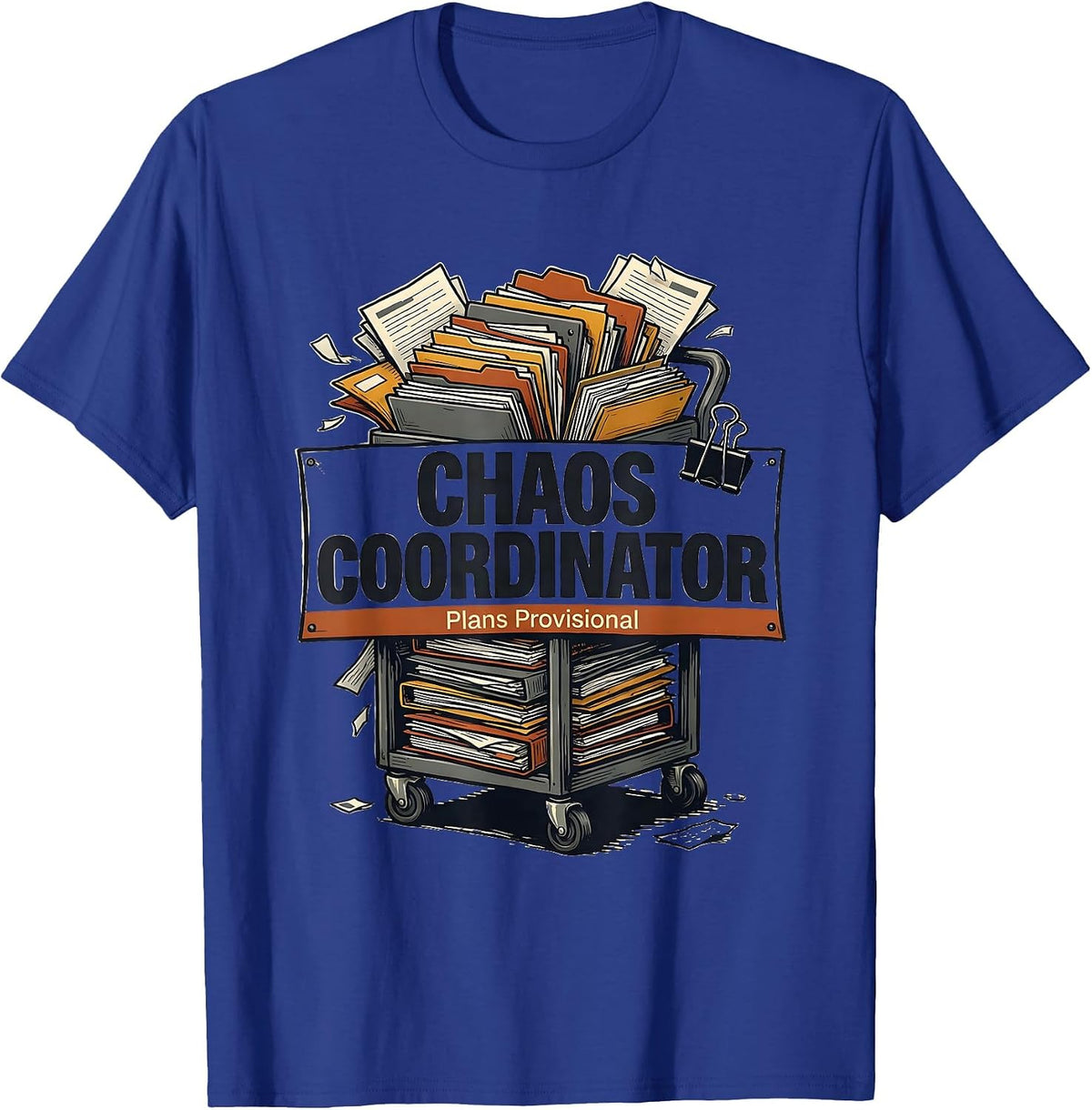 Men's Chaos Coordinator Plans Provisional Funny Sarcastic Humor T-Shirt - Royal Blue