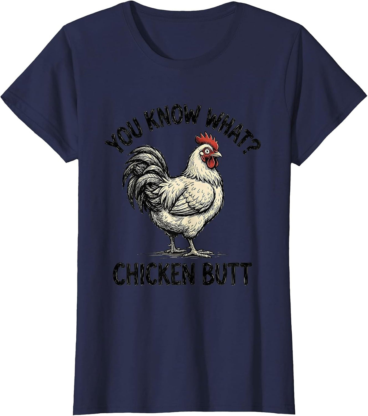 Women's You Know What? Chicken Butt Funny Chicken Lover Novelty T-Shirt - Navy Blue