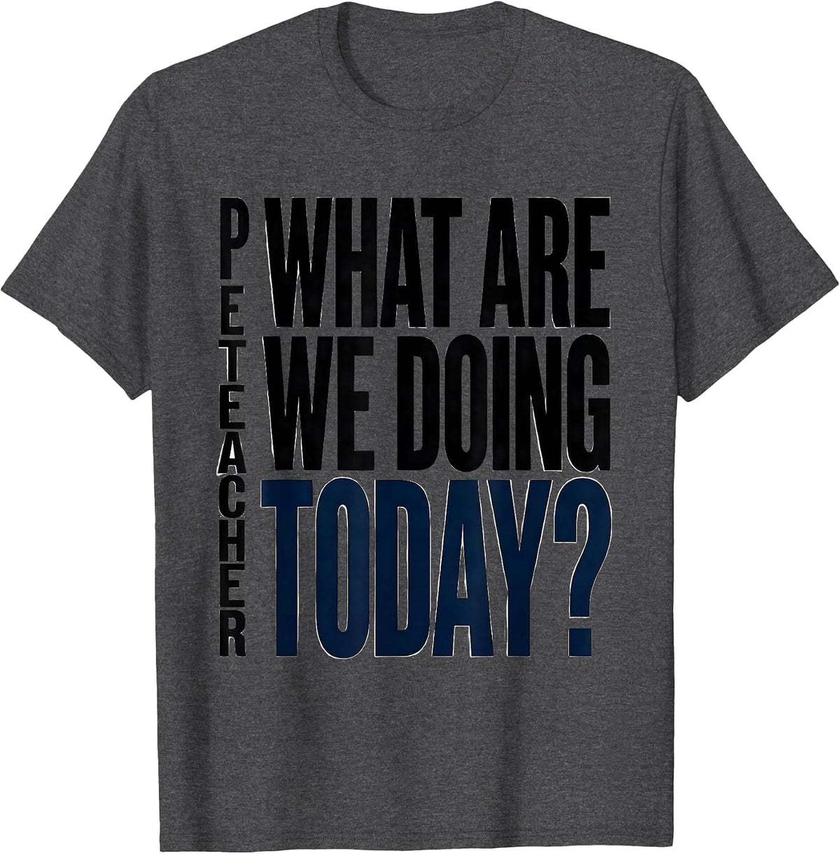 PE Teacher What Are We Doing Today Minimalist Back To School T-Shirt - Dark Heather Grey