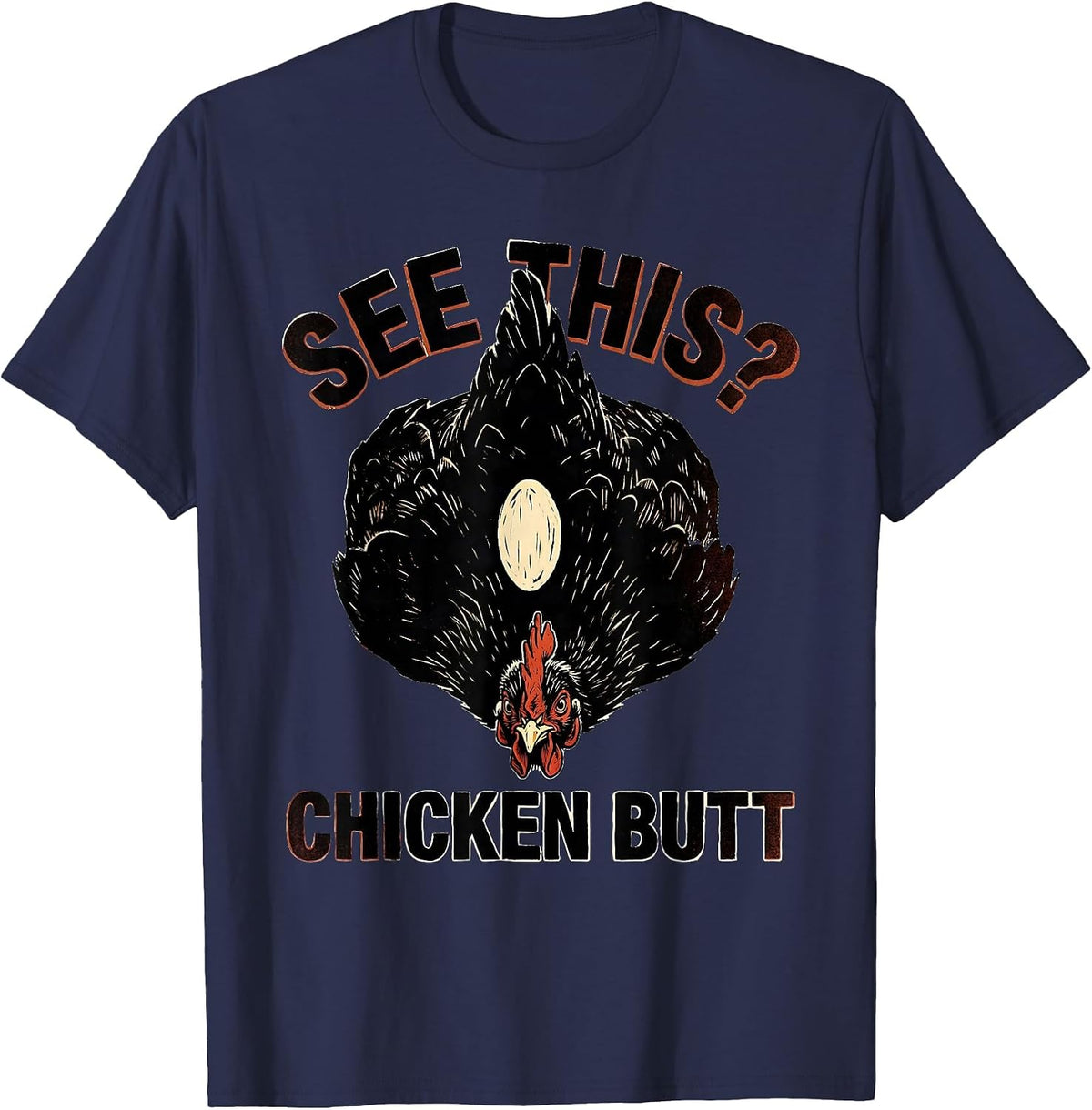 See This? Chicken Butt Funny Chicken Lover Novelty Humor T-Shirt - Navy Blue