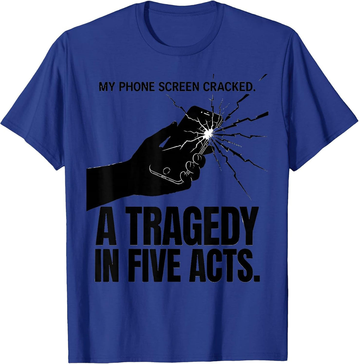 My Phone Screen Cracked. A Tragedy In Five Acts Literary T-Shirt - Royal Blue