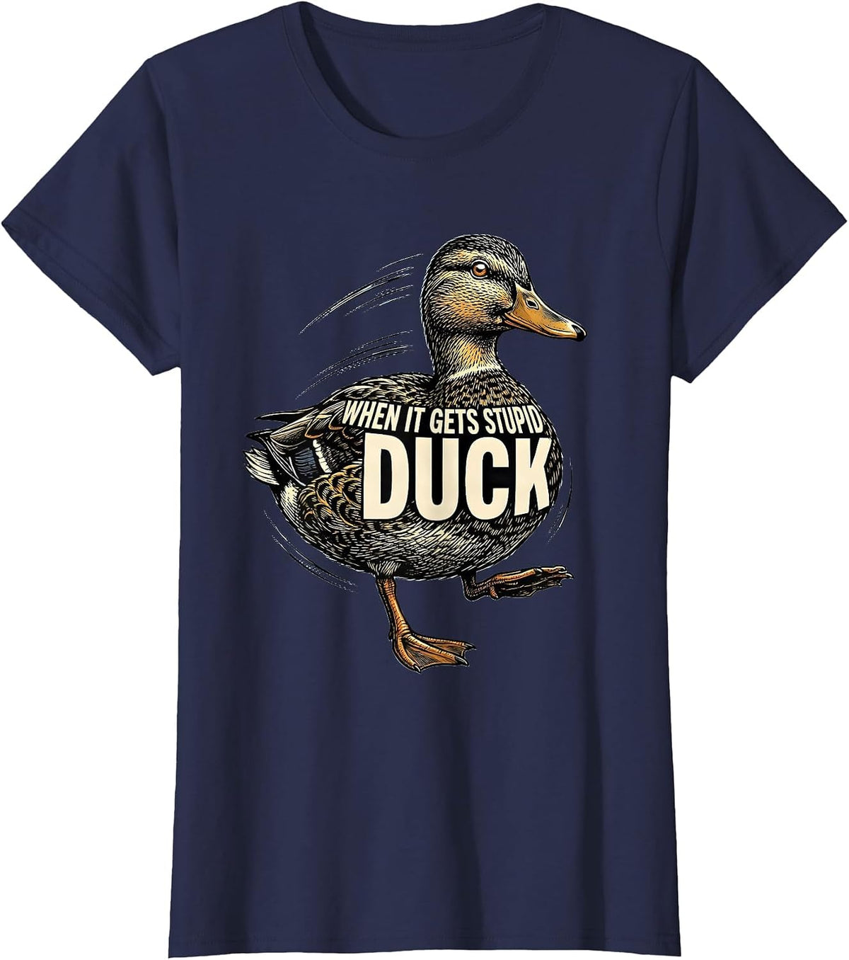 Women's When It Gets Stupid, Duck Funny Duck Pun Novelty Gift T-Shirt - Navy Blue