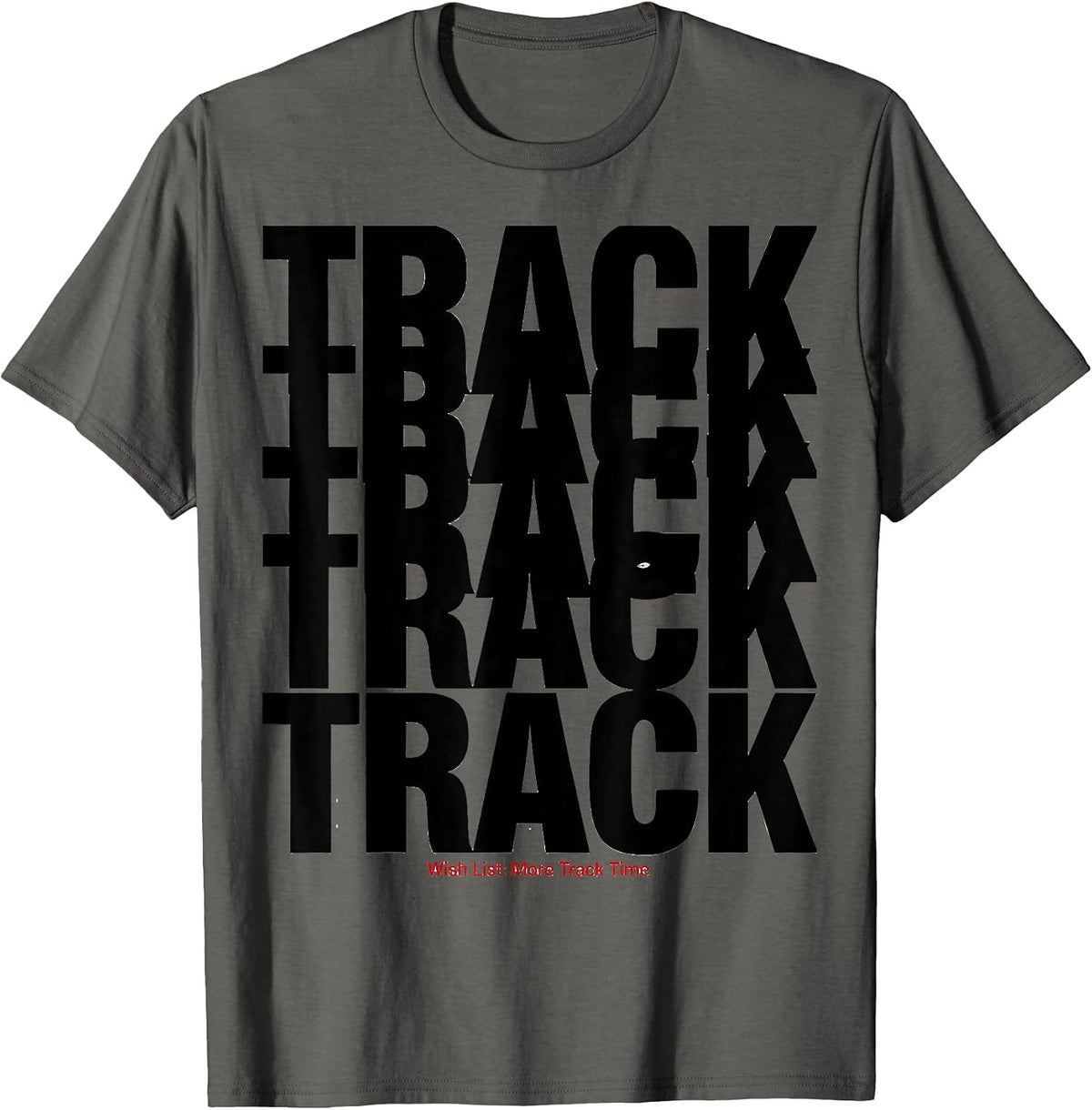 Wish List: More Track Time Funny Track and Field Runner Gift T-Shirt - Asphalt Grey