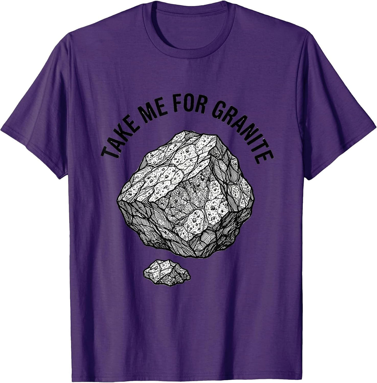 Take Me For Granite Funny Rock Collector Geology Humor T-Shirt - Purple