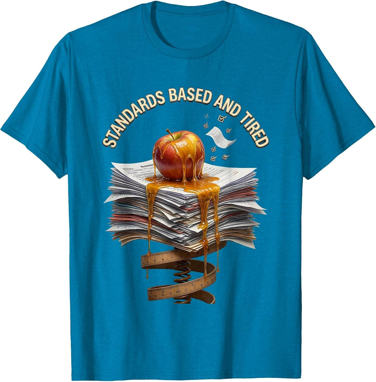 Standards Based and Tired Teacher Design T-Shirt - Sapphire Blue
