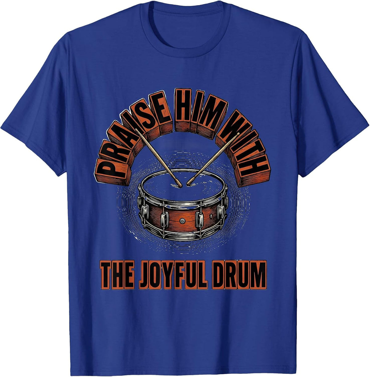 Praise Him With The Joyful Drum Christian Drummer Worship T-Shirt - Royal Blue