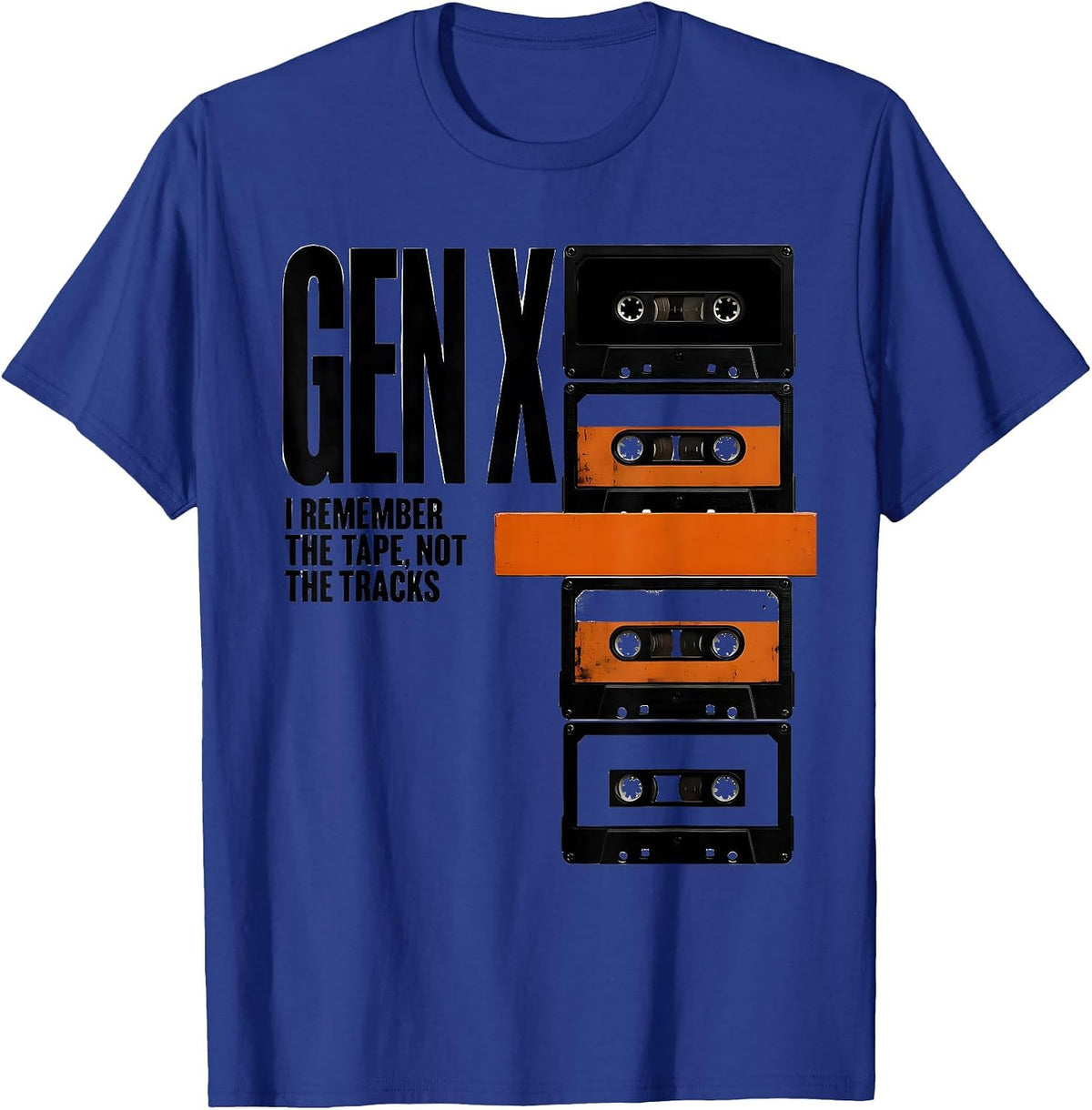 GEN X I REMEMBER THE TAPE, NOT THE TRACKS Funny T-Shirt - Royal Blue