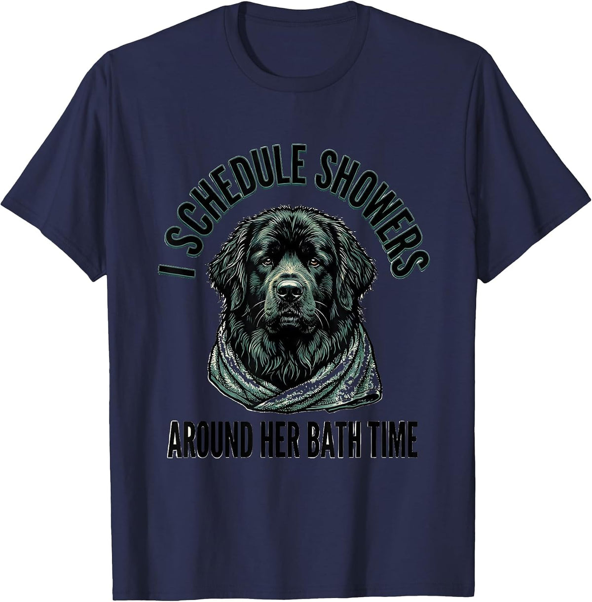 I Schedule Showers Around Her Bath Time Funny Newfoundland T-Shirt - Navy Blue