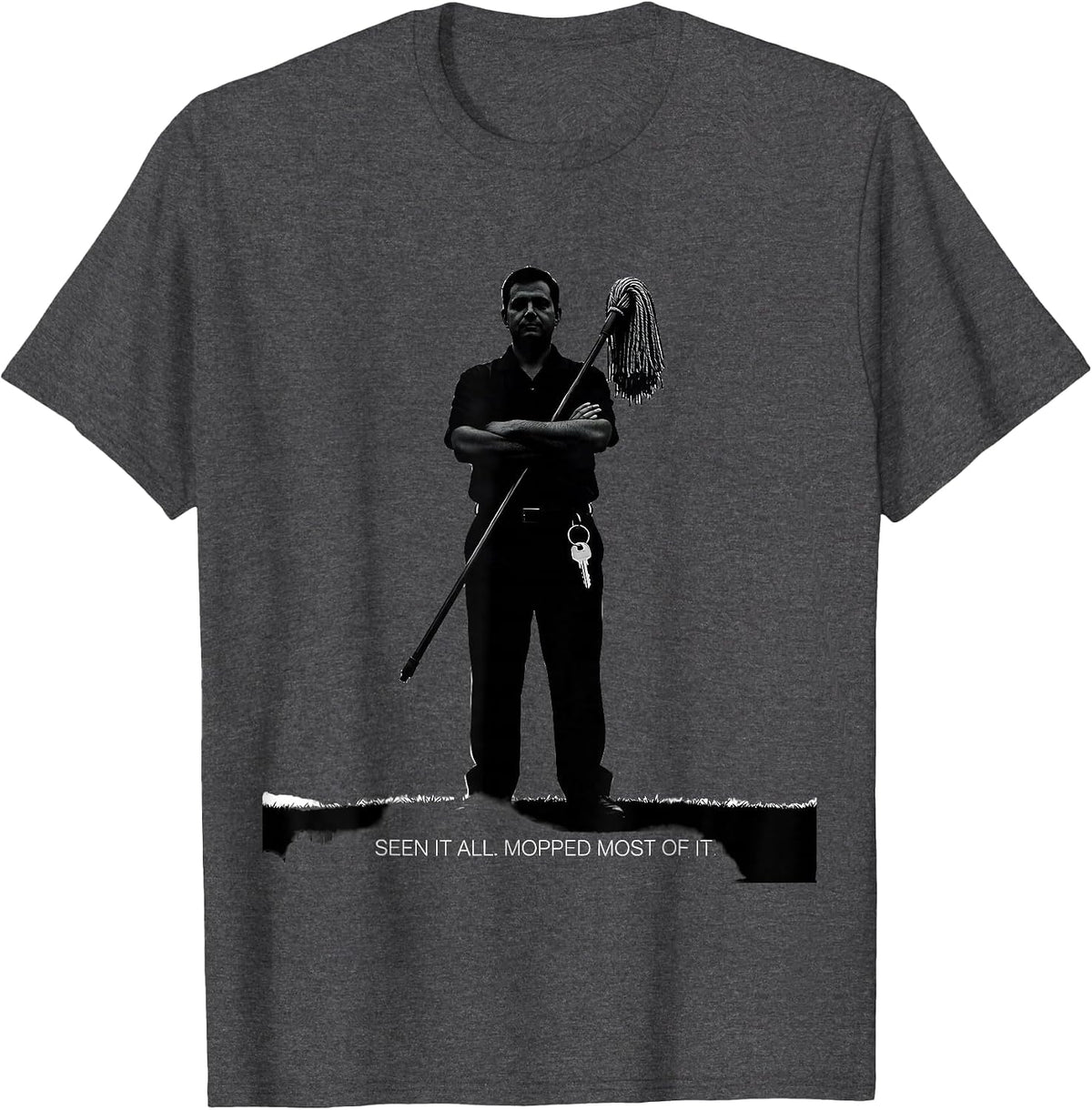 Seen It All Mopped Most Of It Funny Custodian Appreciation T-Shirt - Dark Heather Grey
