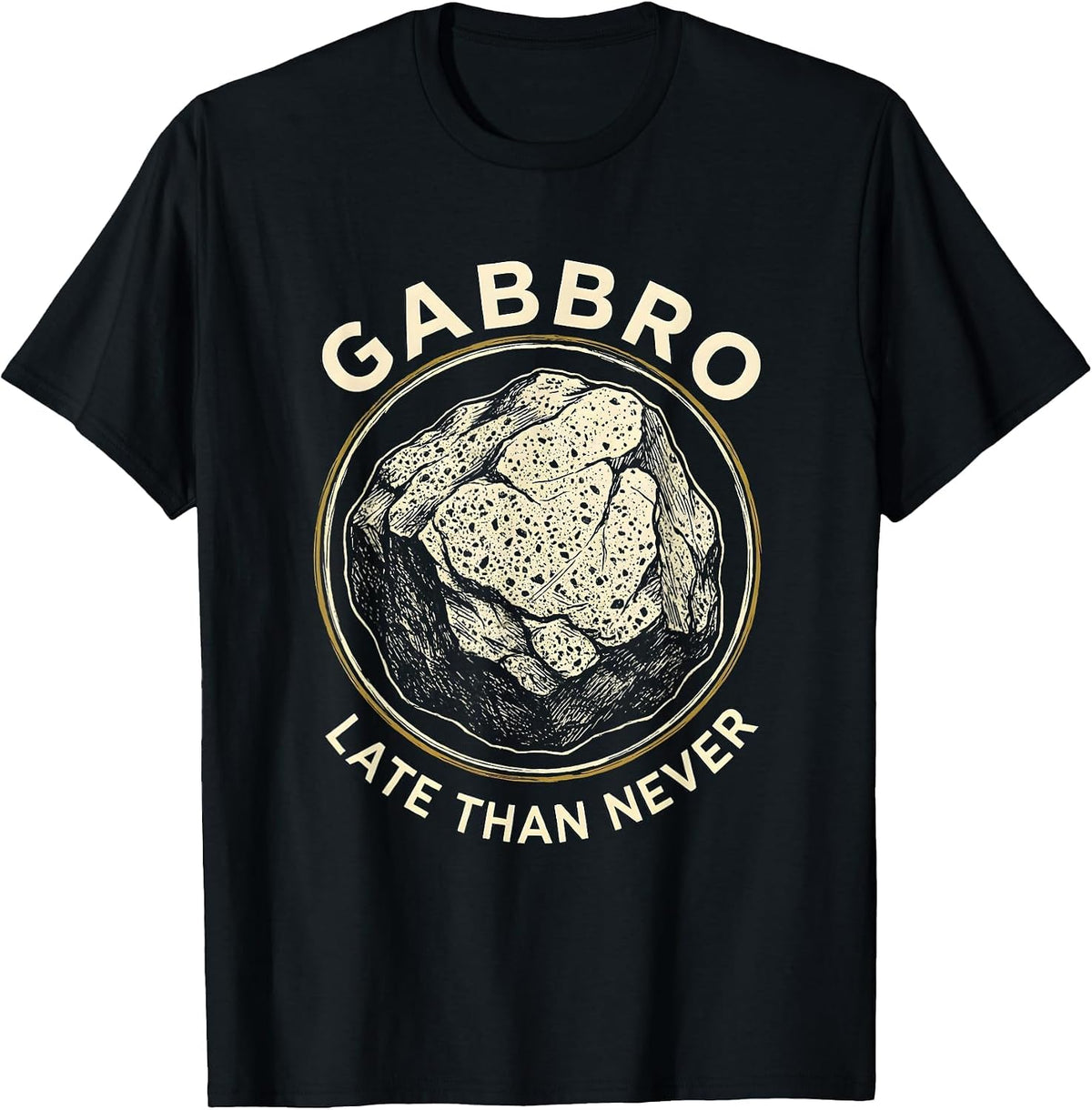 Men's Gabbro Late Than Never Funny Geologist Rock Collector T-Shirt - Black