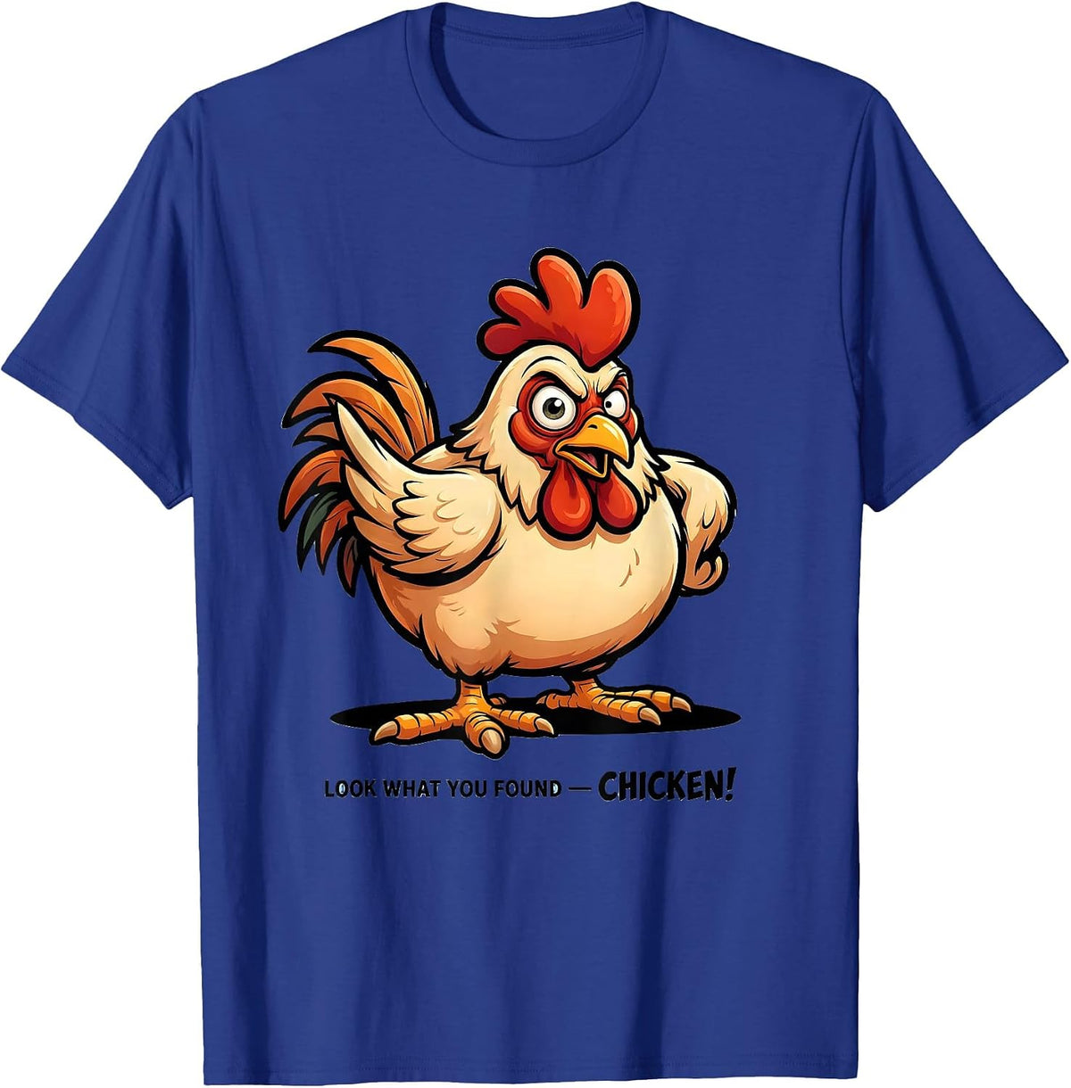 Look What You Found — Chicken! Funny Chicken Lover Cartoon T-Shirt - Royal Blue
