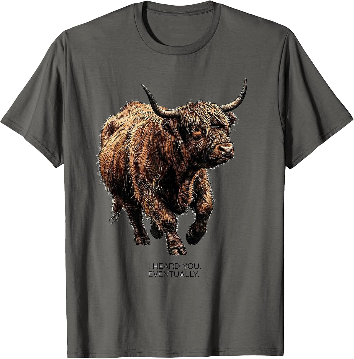 I Heard You Eventually Funny Highland Cow Humor Scottish Cow T-Shirt - Asphalt Grey