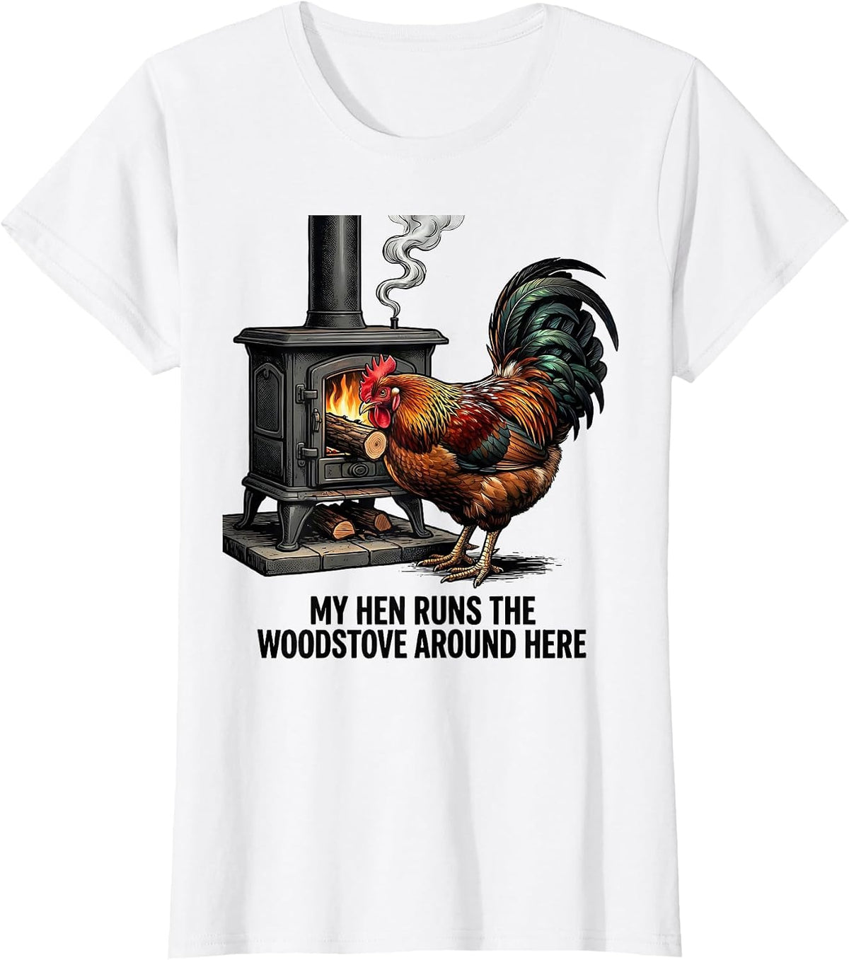 My Hen Runs The Woodstove Around Here Funny Chicken Lover T-Shirt - White