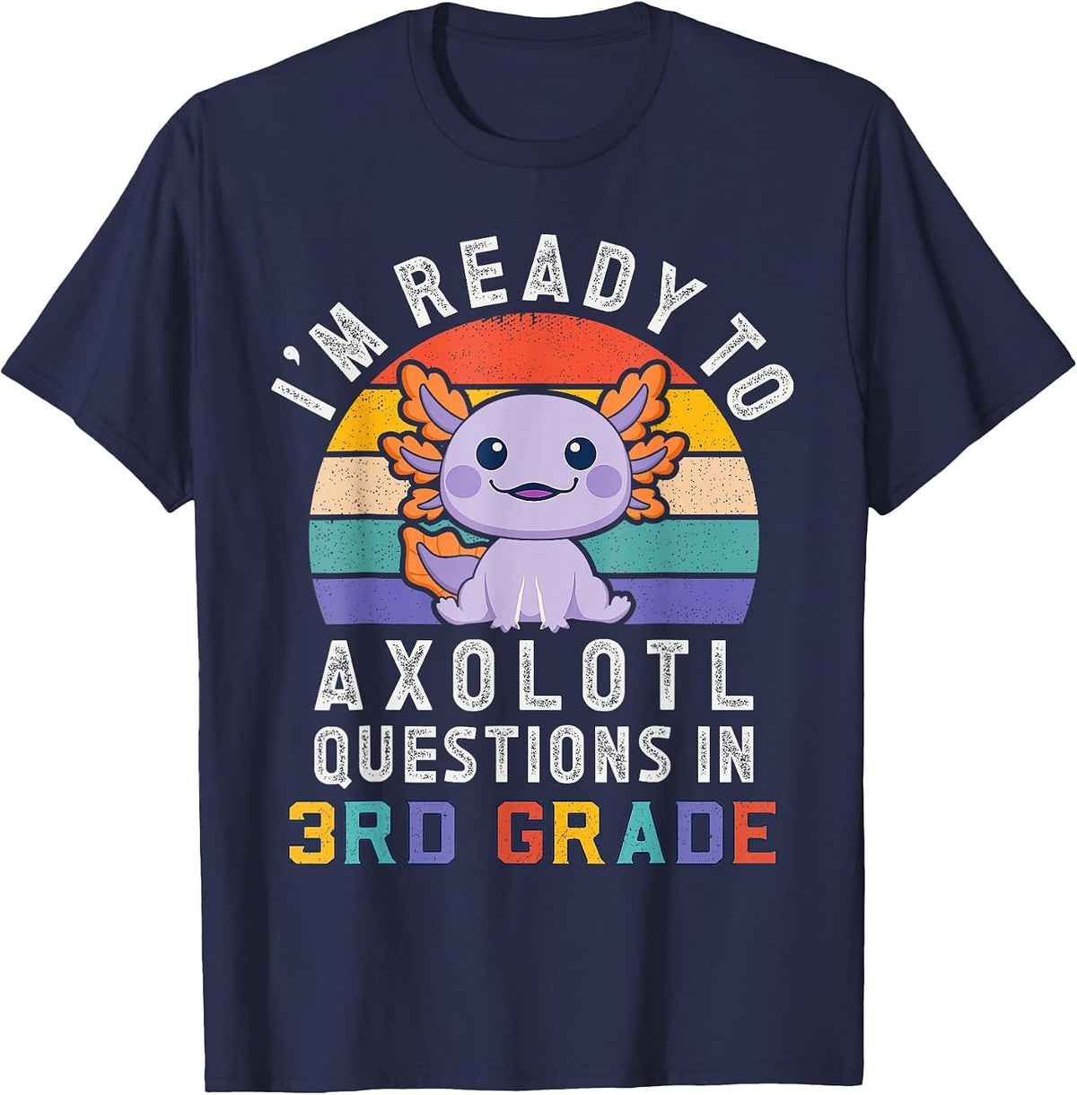 I'm Ready to Axolotl Questions in 3rd Grade Back to School T-Shirt - Navy Blue