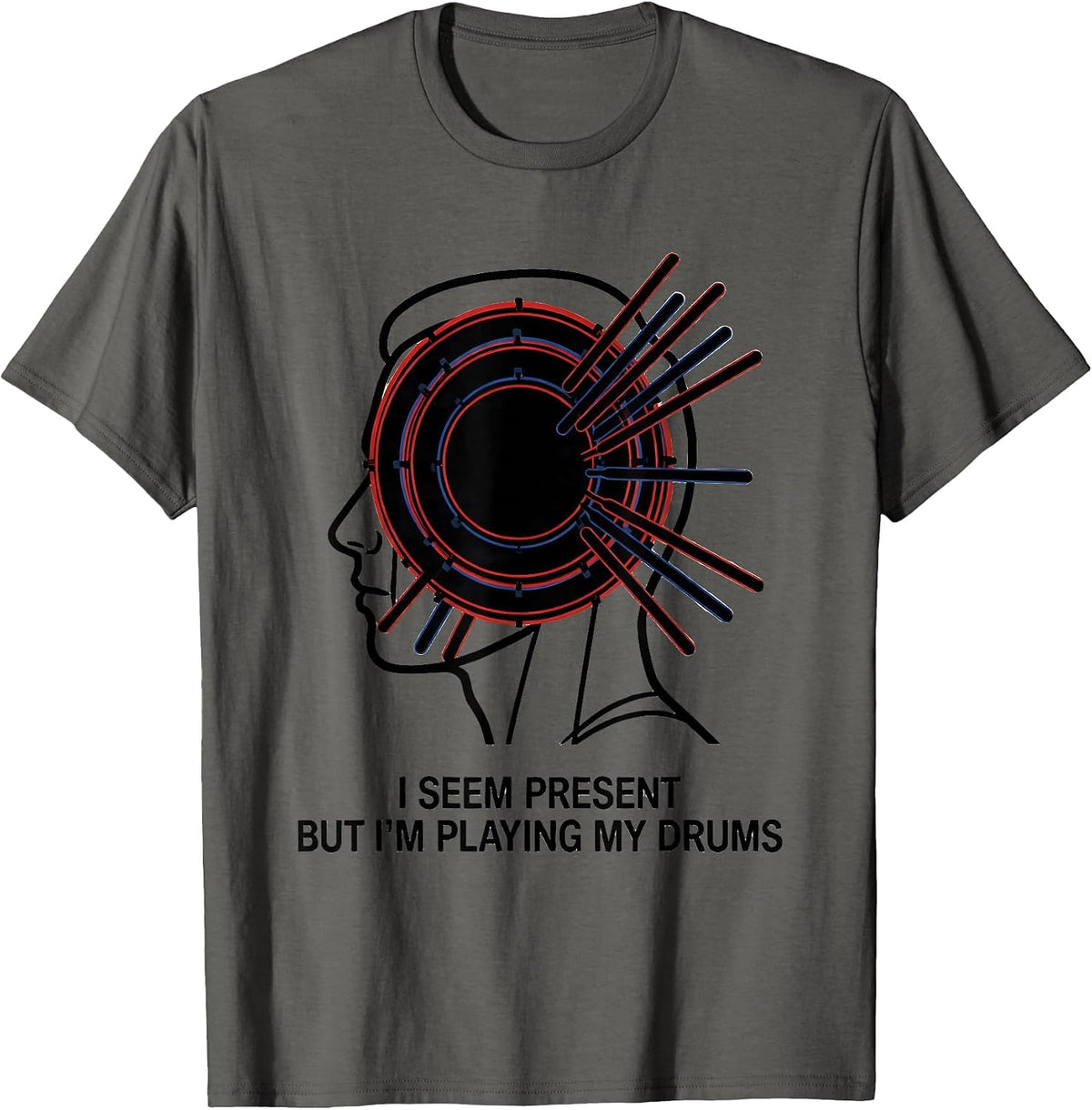 I Seem Present, But I'm Playing My Drums Funny Drummer T-Shirt - Asphalt Grey