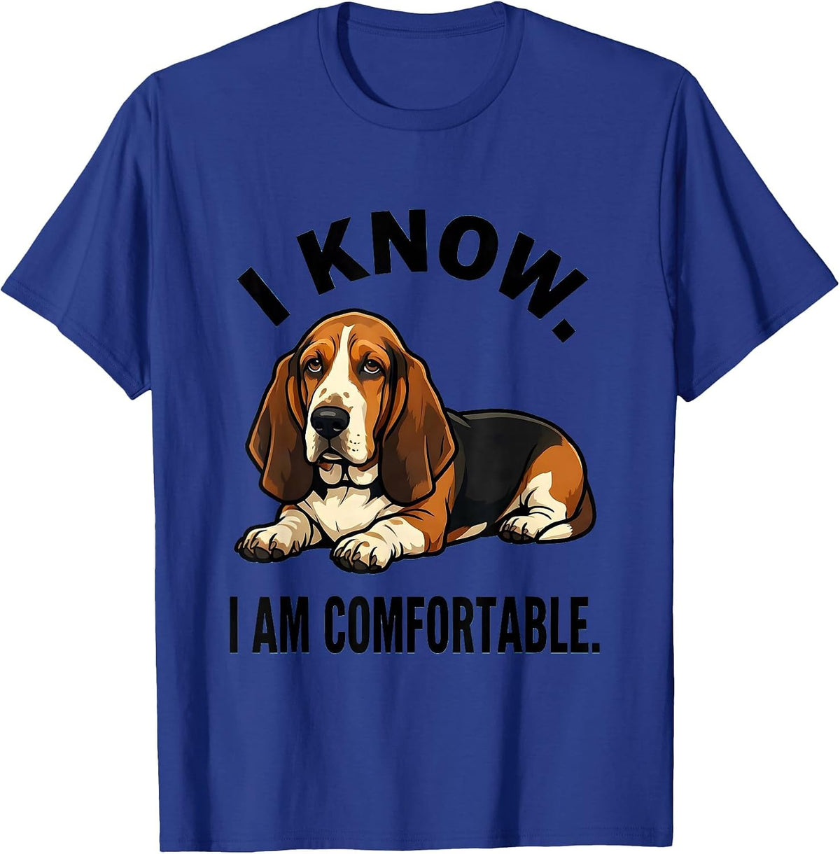 I Know I Am Comfortable Funny Basset Hound Owner Dad Gift T-Shirt - Royal Blue