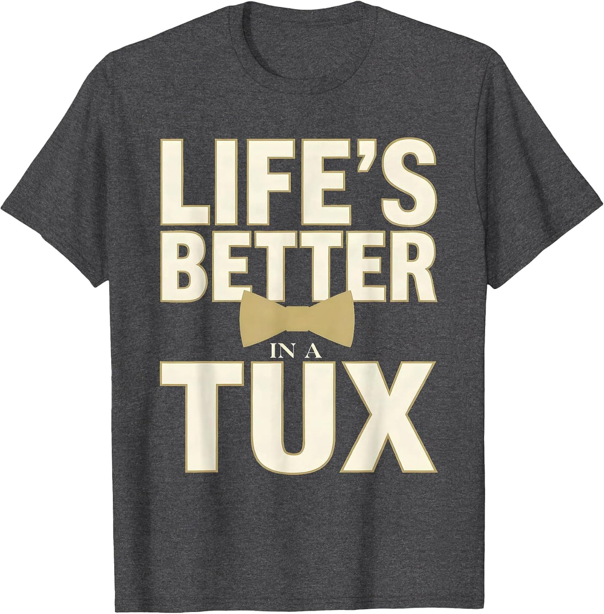 Life's Better in a Tux Tuxedo Design T-Shirt - Dark Heather Grey