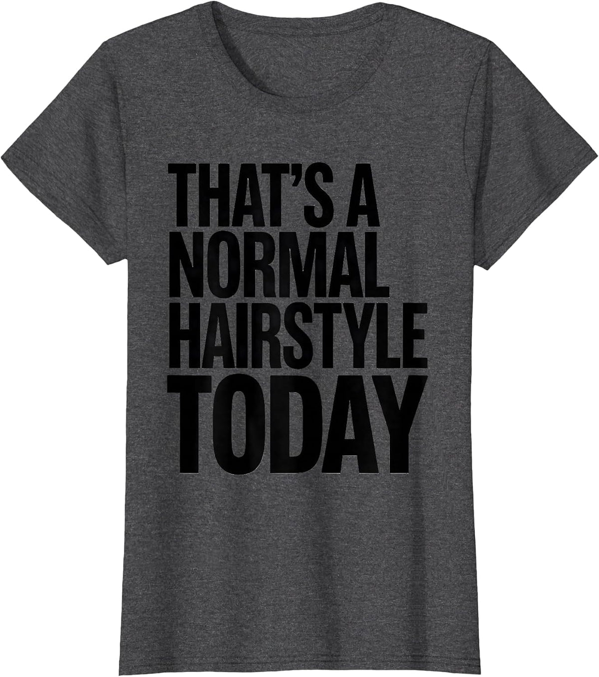 Women's That's A Normal Hairstyle Today Funny Teacher Back To School T-Shirt - Dark Heather Grey