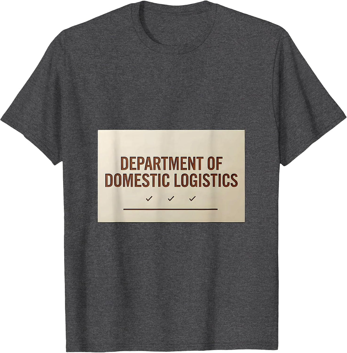 Men's Department Of Domestic Logistics Funny Chaos Coordinator T-Shirt - Dark Heather Grey