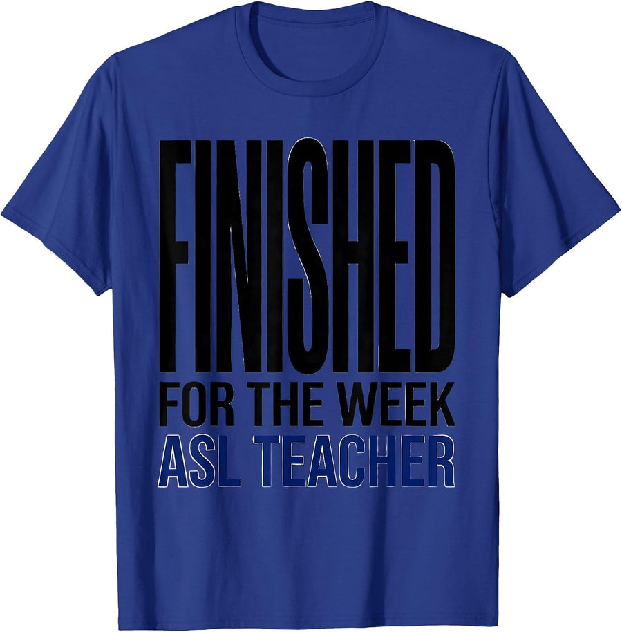 Finished for the Week ASL Teacher Special Education T-Shirt - Royal Blue