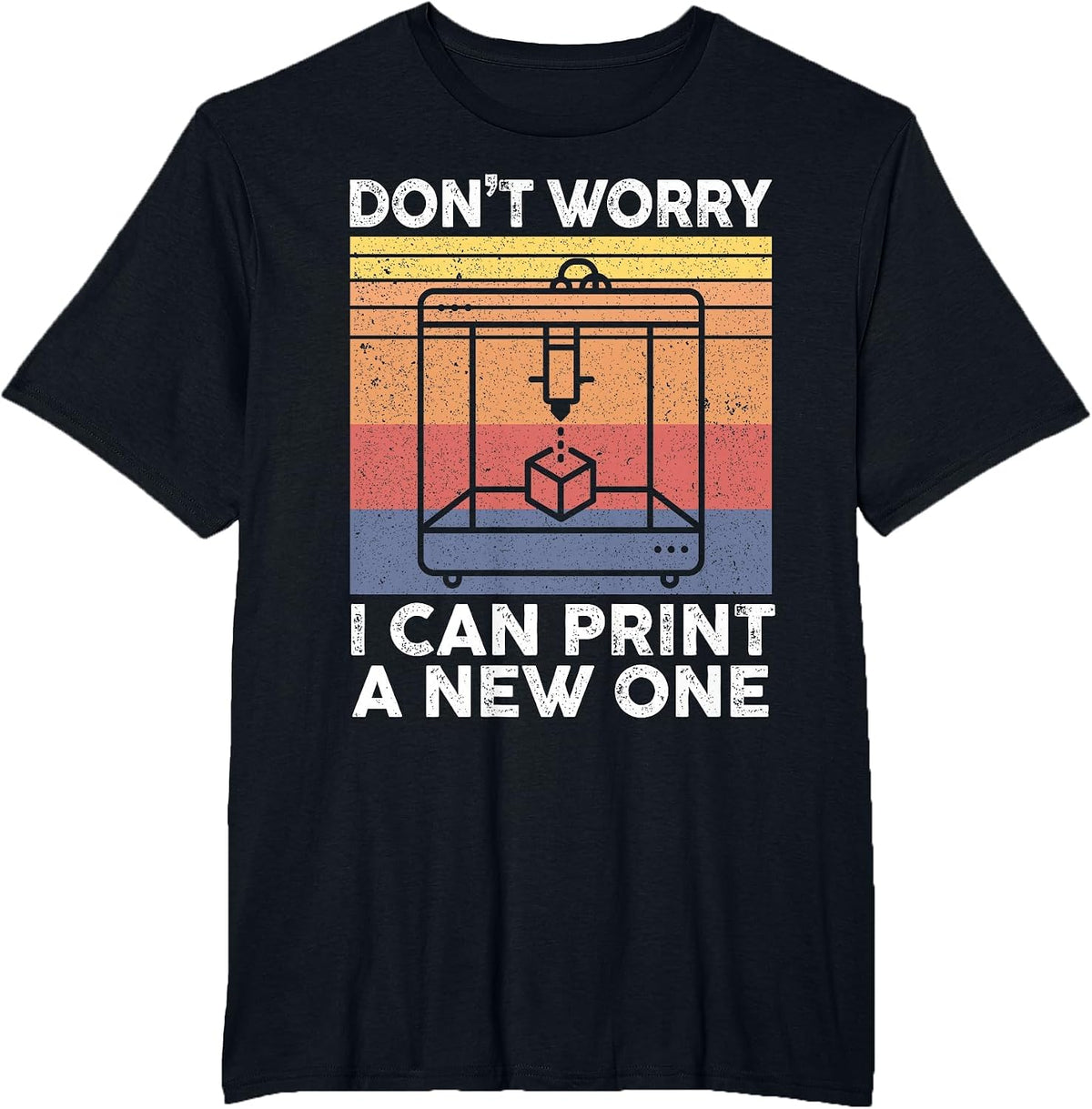 Don't Worry I Can Print A New One 3D Printing 3D Printer T-Shirt - Black