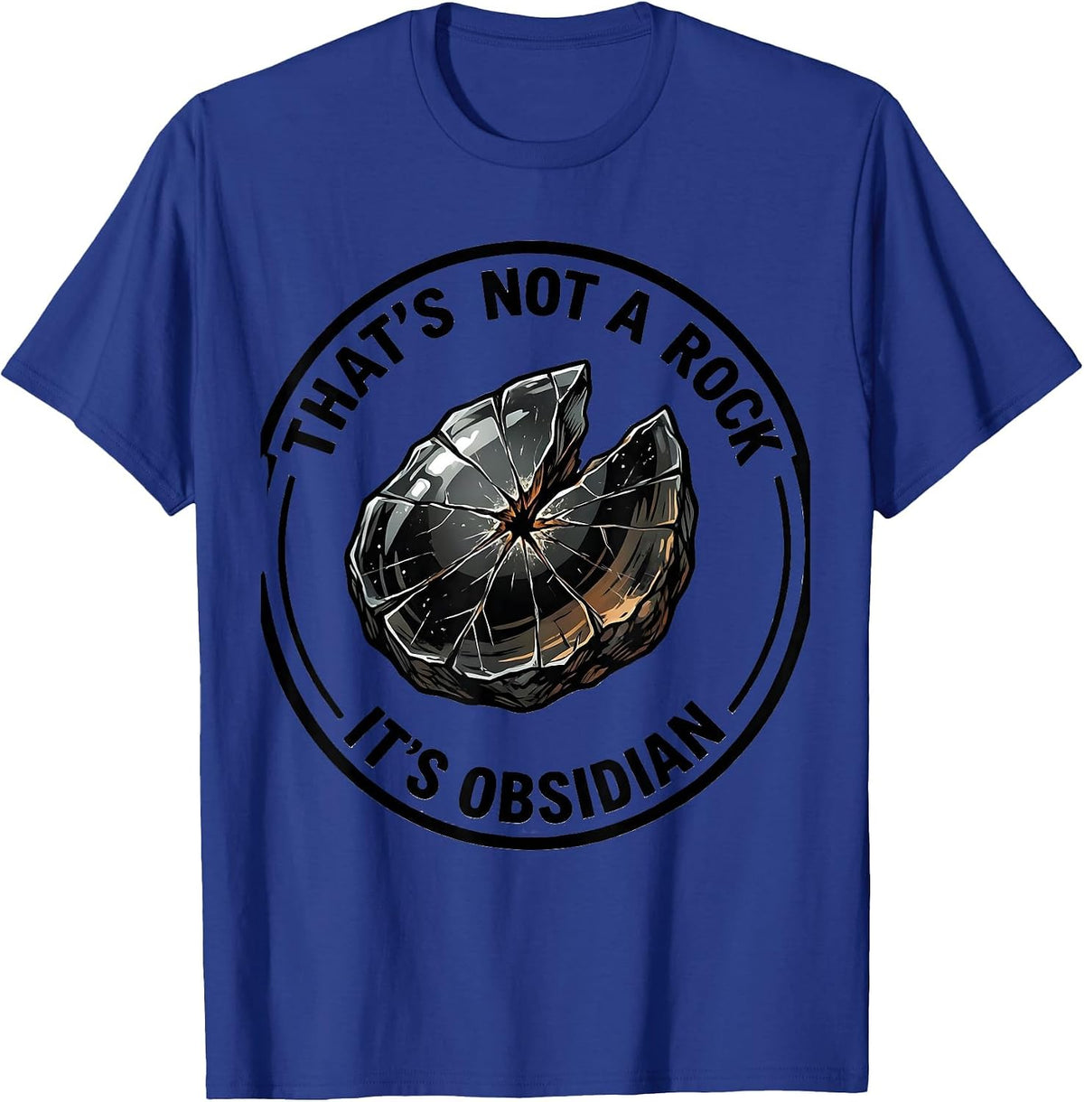 That's Not A Rock It's Obsidian Funny Rock Collector Geology T-Shirt - Royal Blue