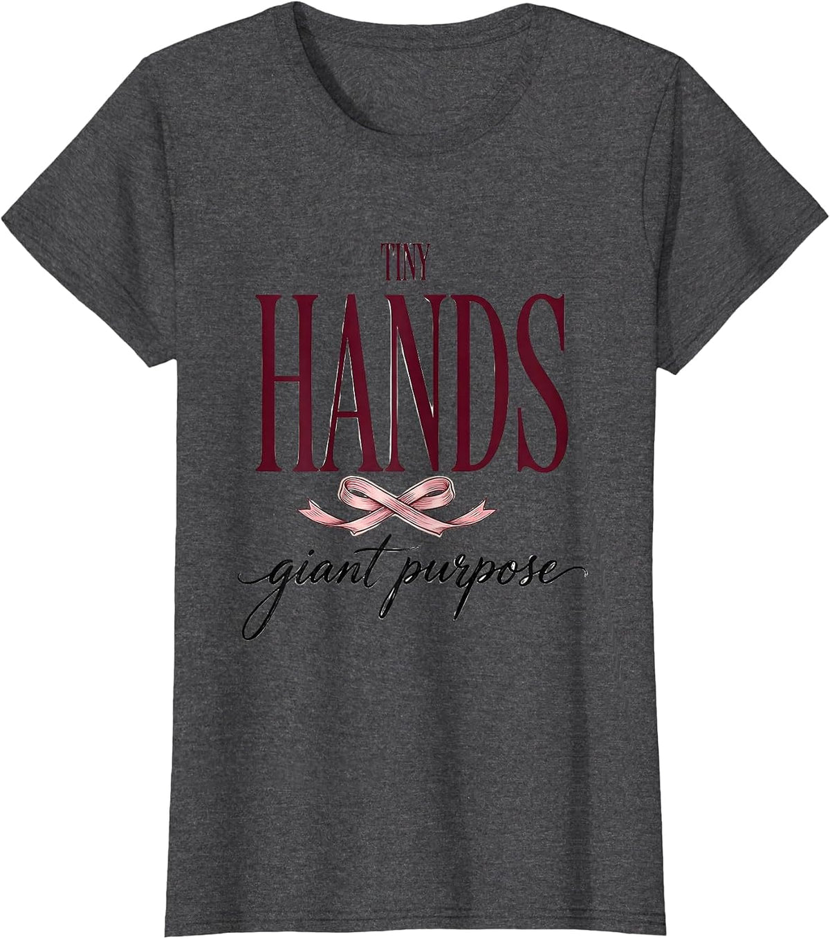 Women's Tiny Hands Giant Purpose NICU Nurse Design T-Shirt - Dark Heather Grey