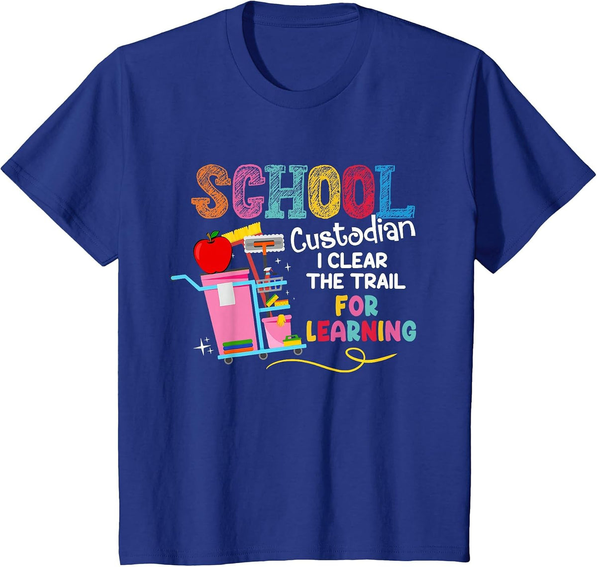 School Custodian I Clean The Trail for Learning Janitor T-Shirt - Royal Blue