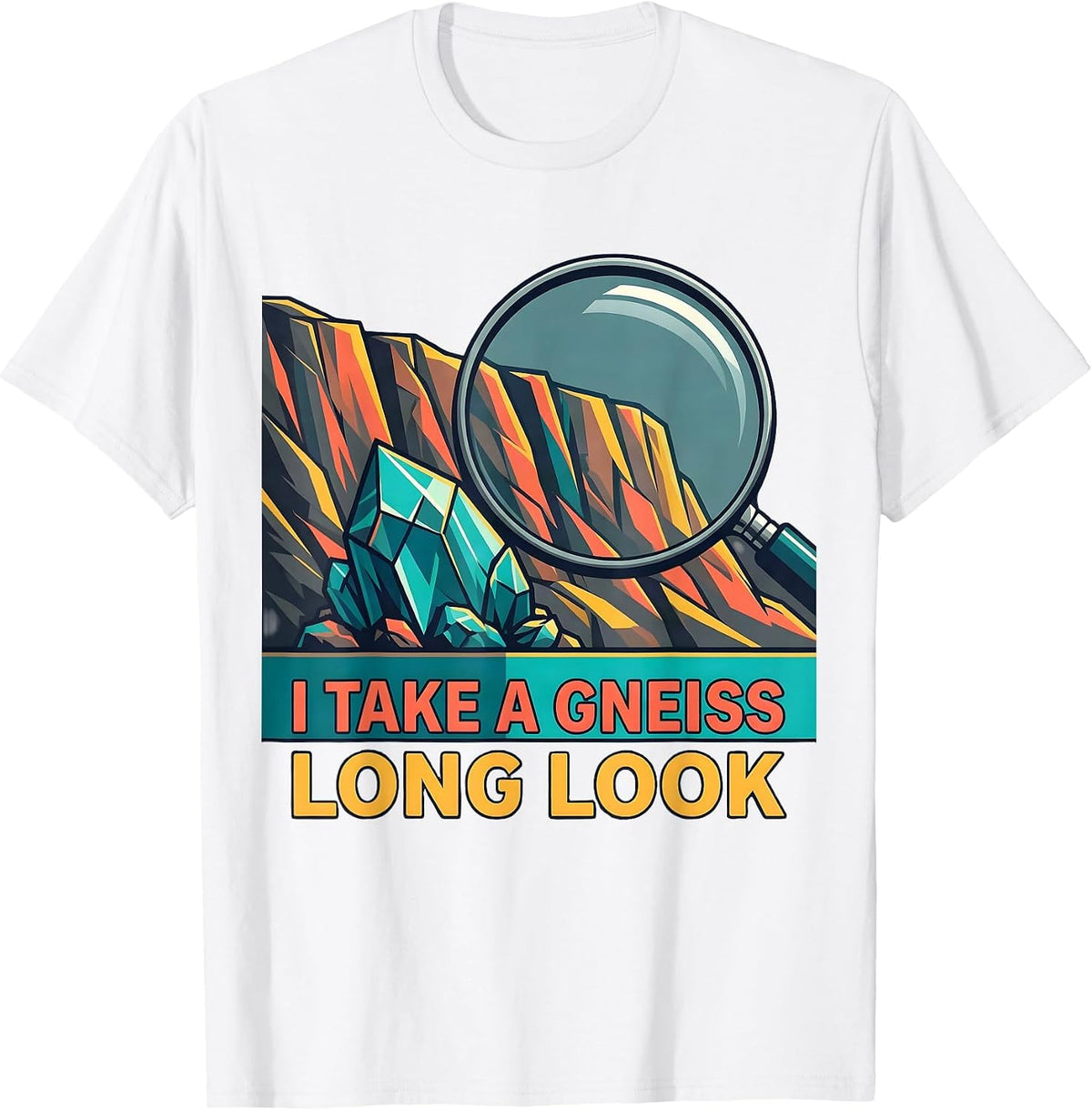 Men's I Take a Gneiss Long Look Funny Geologist Rock Collector T-Shirt - White