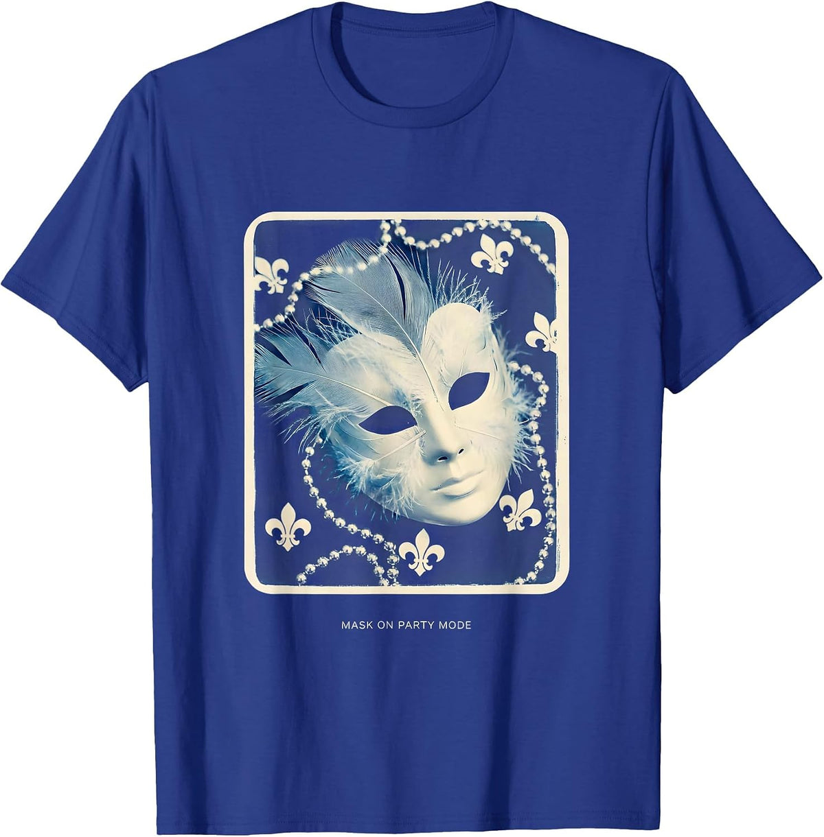 Mask On Party Mode Mardi Gras Design T-Shirt - Royal Blue