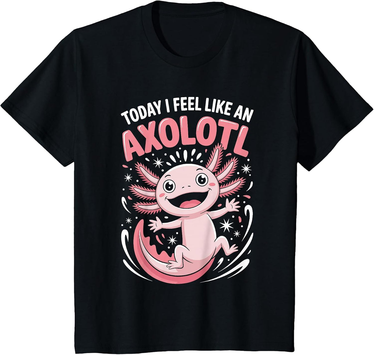 Today I Feel Like an Axolotl Funny Cute Quirky Animal Saying T-Shirt - Black