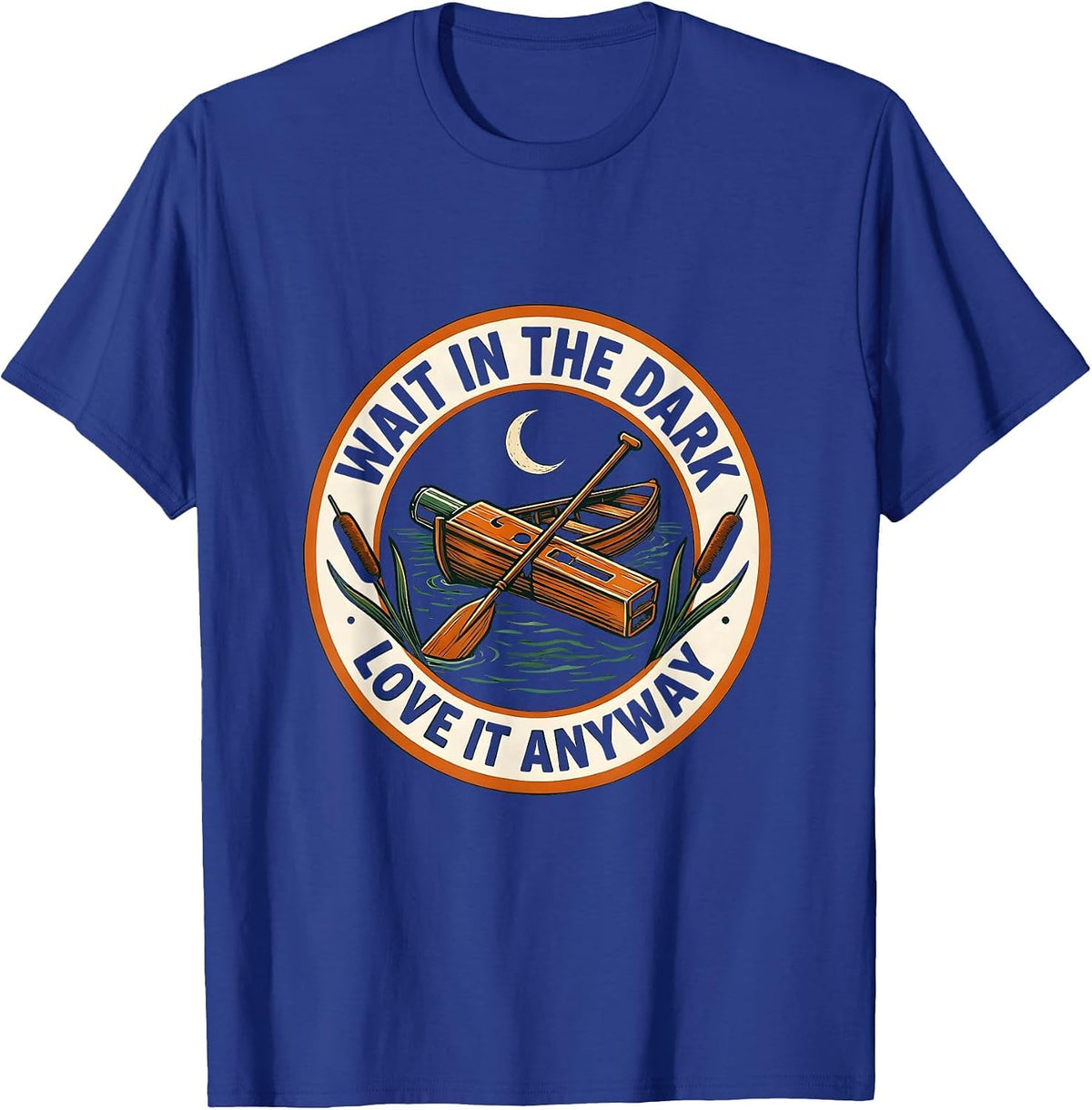 Wait In The Dark Love It Anyway Funny Duck Hunter Gift T-Shirt - Royal Blue