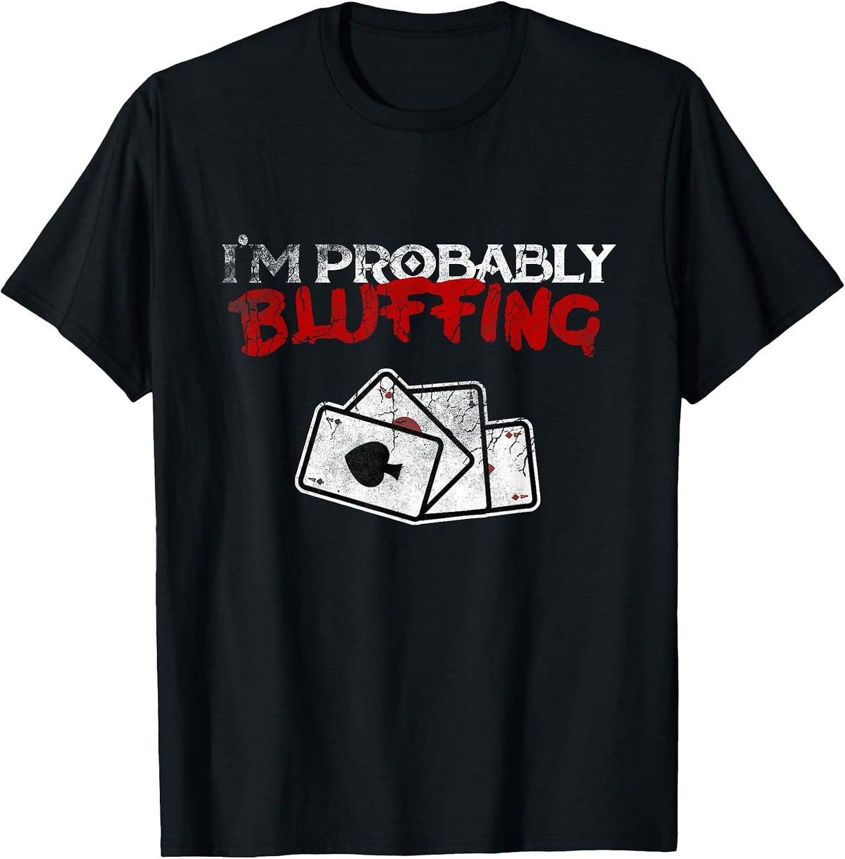 I'm Probably Bluffing Funny Poker Game Player T-Shirt Tee T-Shirt - Black