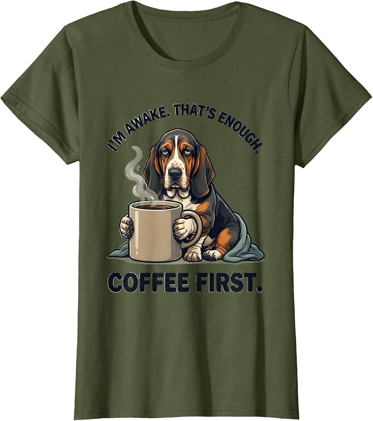 Women's I'm Awake That's Enough Coffee First Funny Basset Hound T-Shirt - Olive Green