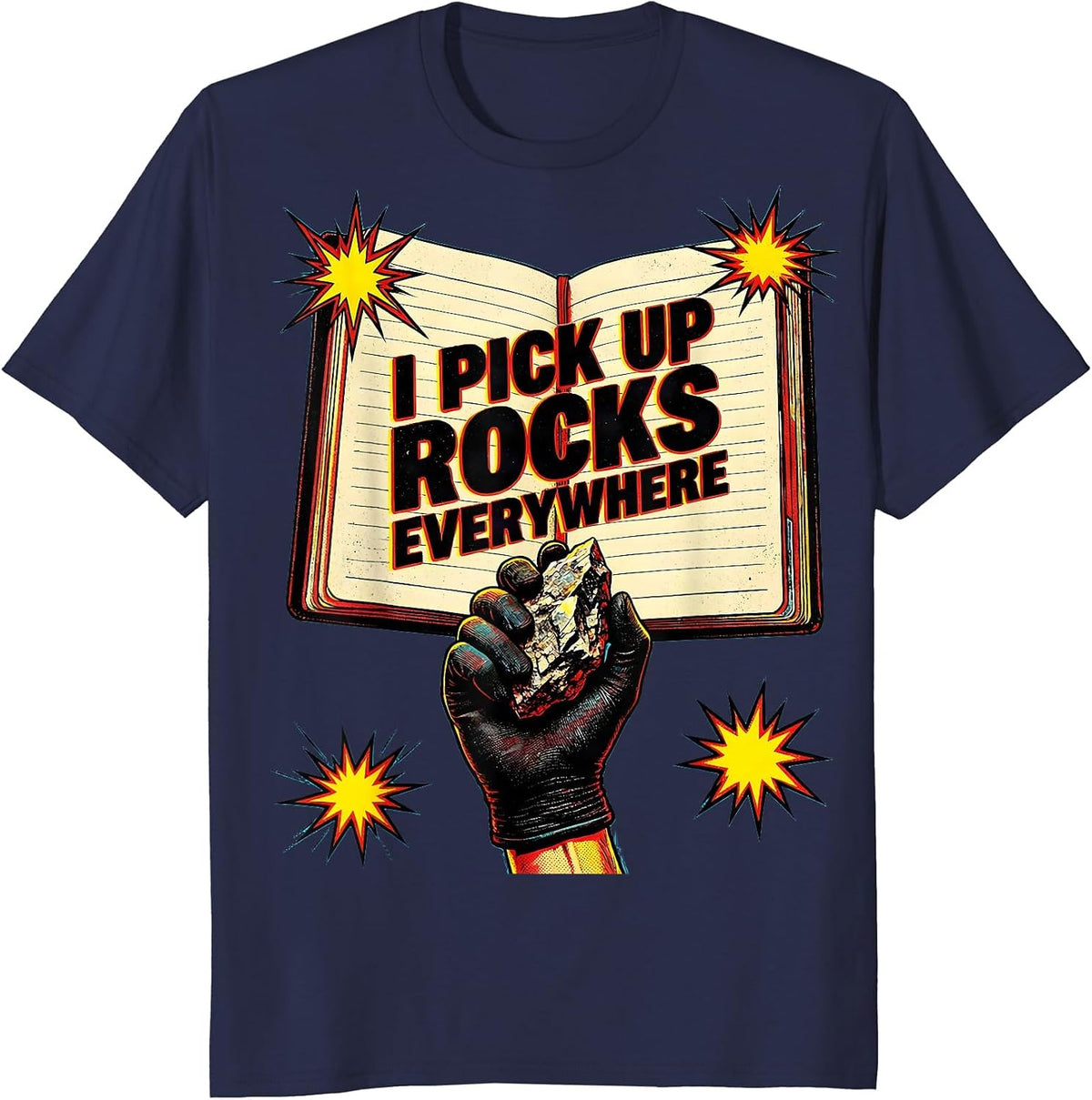 I Pick Up Rocks Everywhere Funny Rock Collector Geode Hunter T-Shirt - Navy Blue