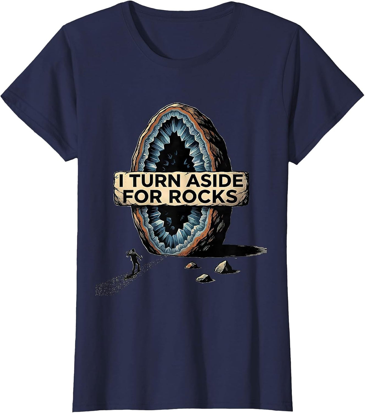 Women's I Turn Aside For Rocks Funny Rock Collector Geode Hunter T-Shirt - Navy Blue