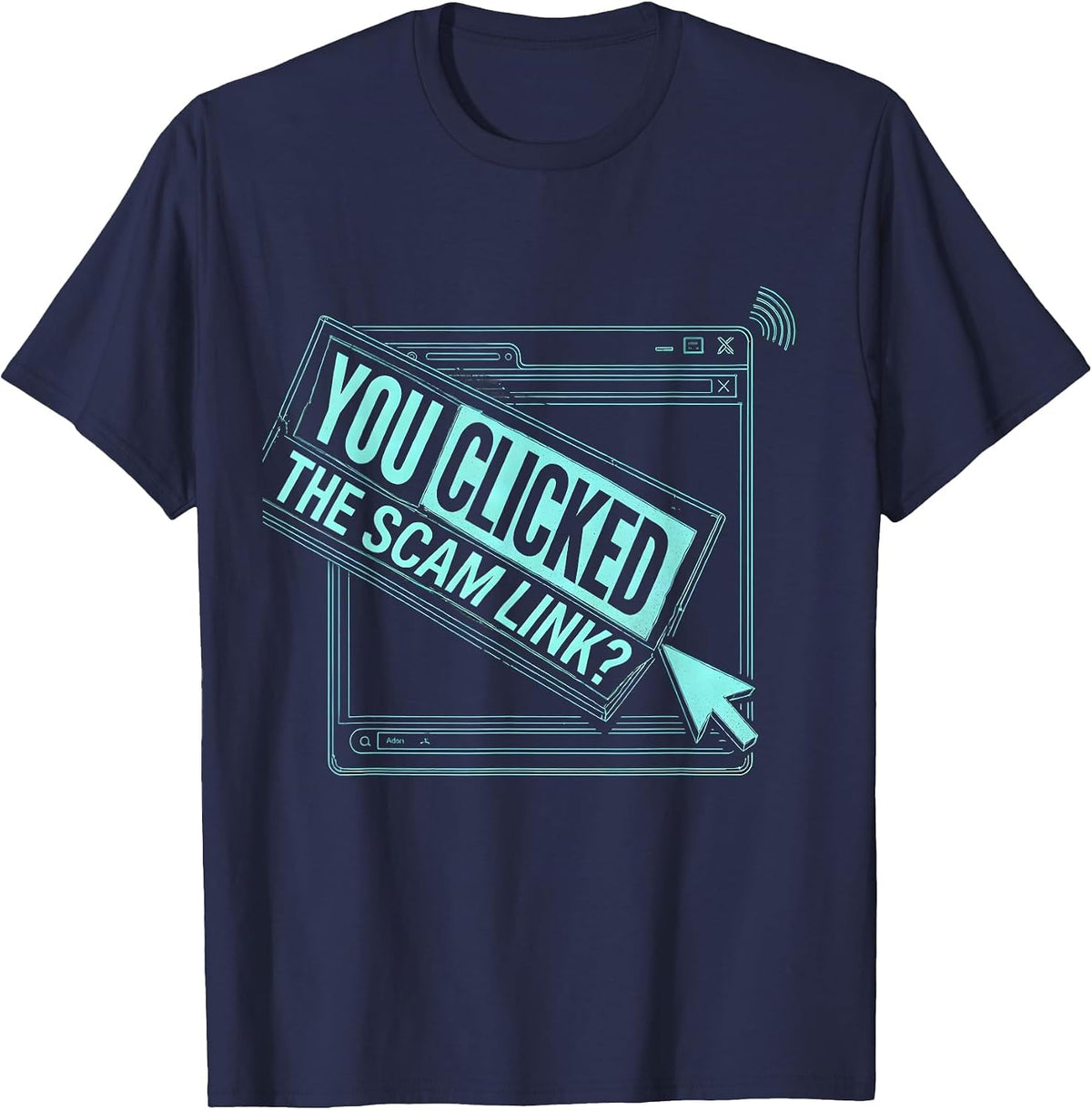 You Clicked The Scam Link Funny Cybersecurity Analyst IT T-Shirt - Navy Blue