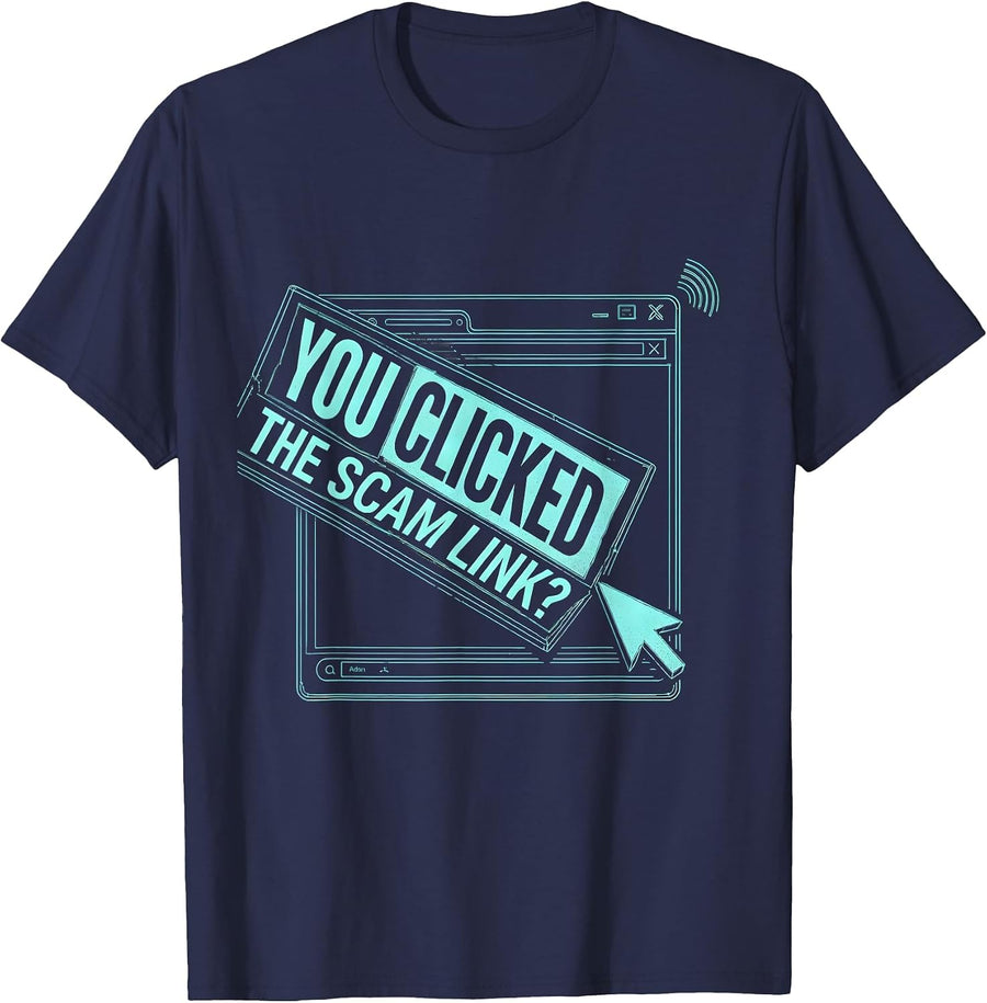 You Clicked The Scam Link Funny Cybersecurity Analyst IT T-Shirt - Navy Blue