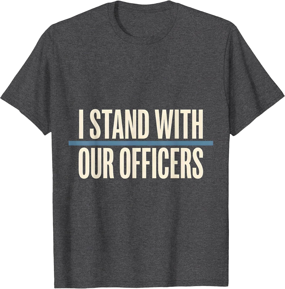 I Stand With Our Officers Thin Blue Line Police Support T-Shirt - Dark Heather Grey
