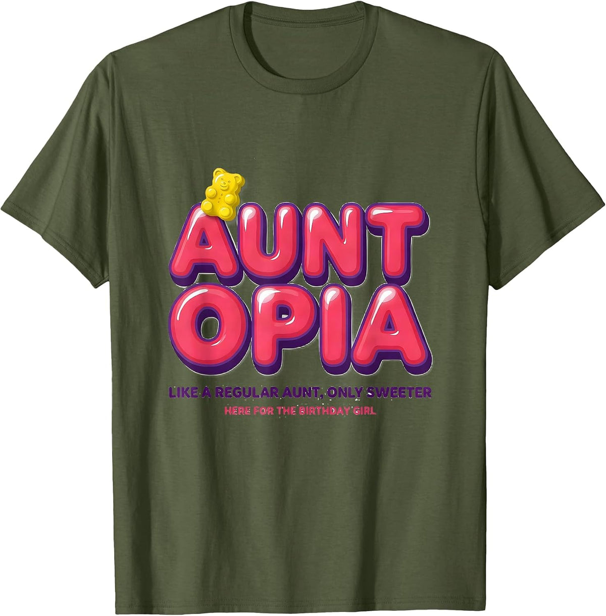 Auntopia Like A Regular Aunt Only Sweeter Birthday Girl T-Shirt - Olive Green
