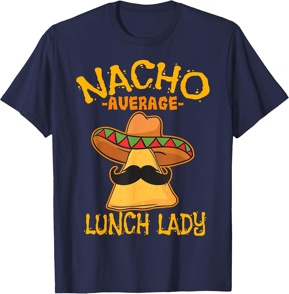 Nacho Average Lunch Lady Mexican Cook Cinco De Mayo Fiesta T-Shirt - Navy Blue