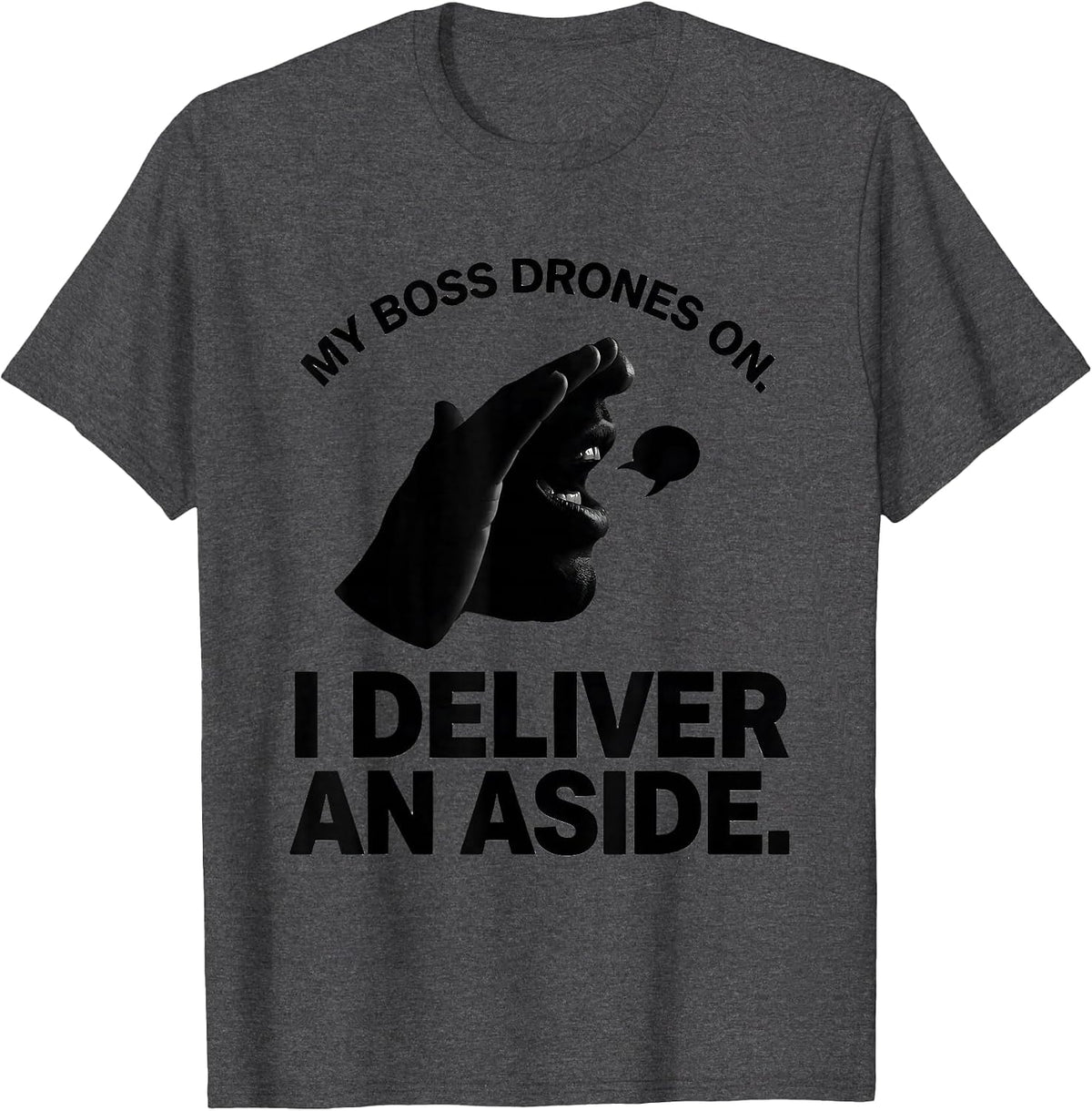 My Boss Drones On I Deliver An Aside Funny Shakespeare T-Shirt - Dark Heather Grey